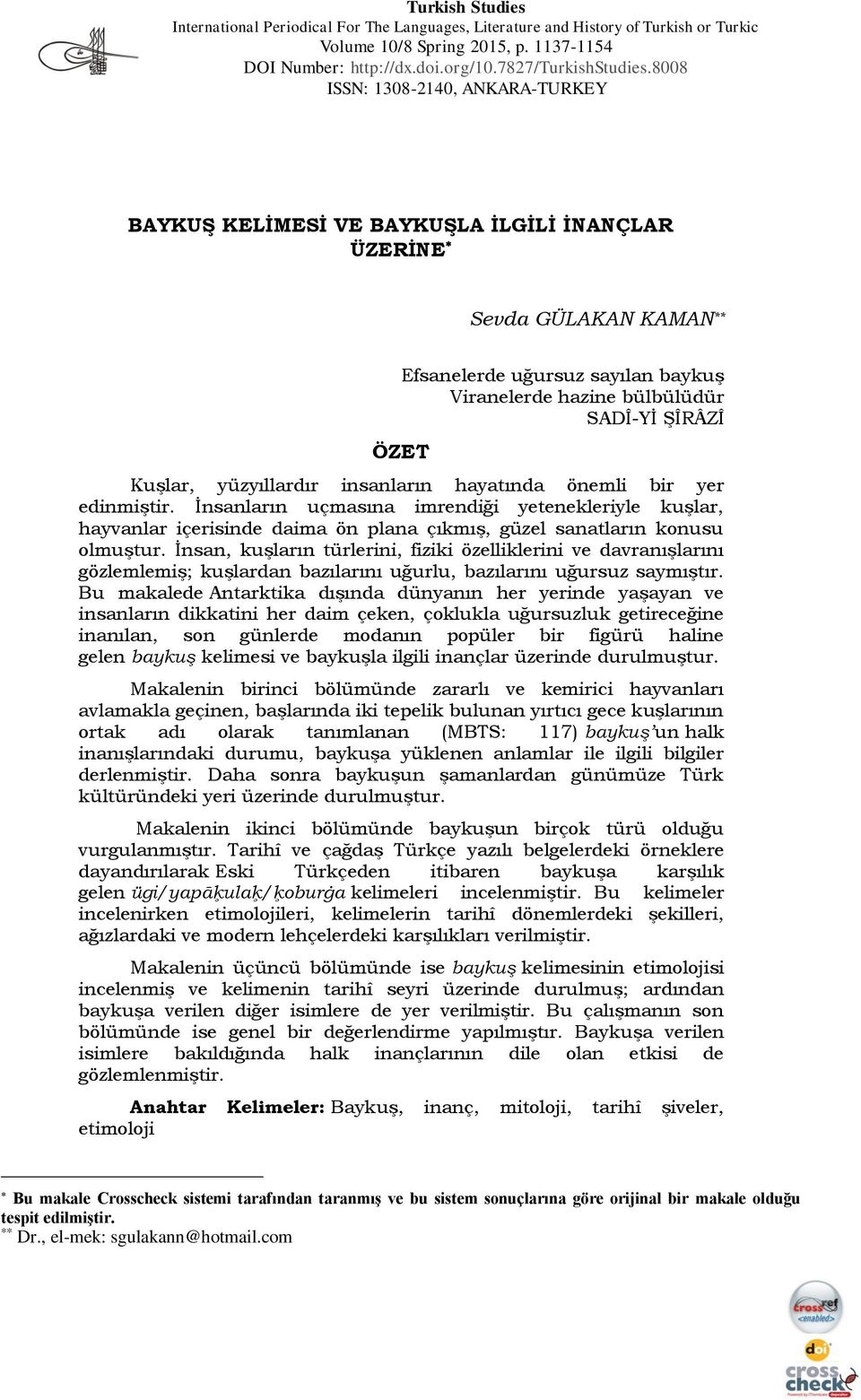 Kuşlar, yüzyıllardır insanların hayatında önemli bir yer edinmiştir. İnsanların uçmasına imrendiği yetenekleriyle kuşlar, hayvanlar içerisinde daima ön plana çıkmış, güzel sanatların konusu olmuştur.