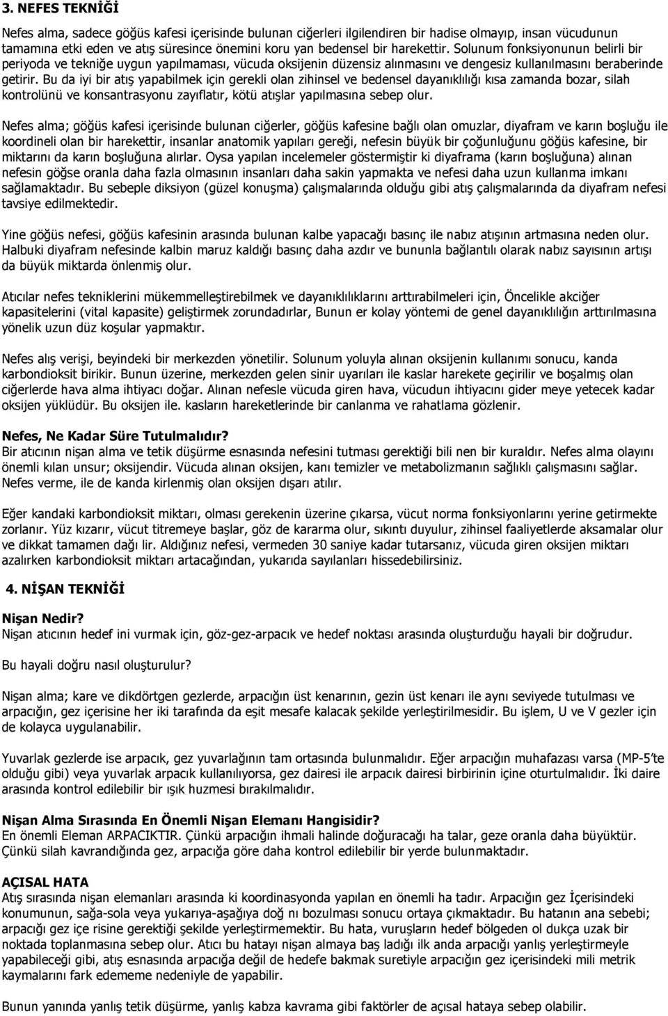 Bu da iyi bir atış yapabilmek için gerekli olan zihinsel ve bedensel dayanıklılığı kısa zamanda bozar, silah kontrolünü ve konsantrasyonu zayıflatır, kötü atışlar yapılmasına sebep olur.