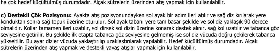 Sol ayak tabanı yere tam basar şekilde ve sol diz yaklaşık 90 derece olmalıdır.