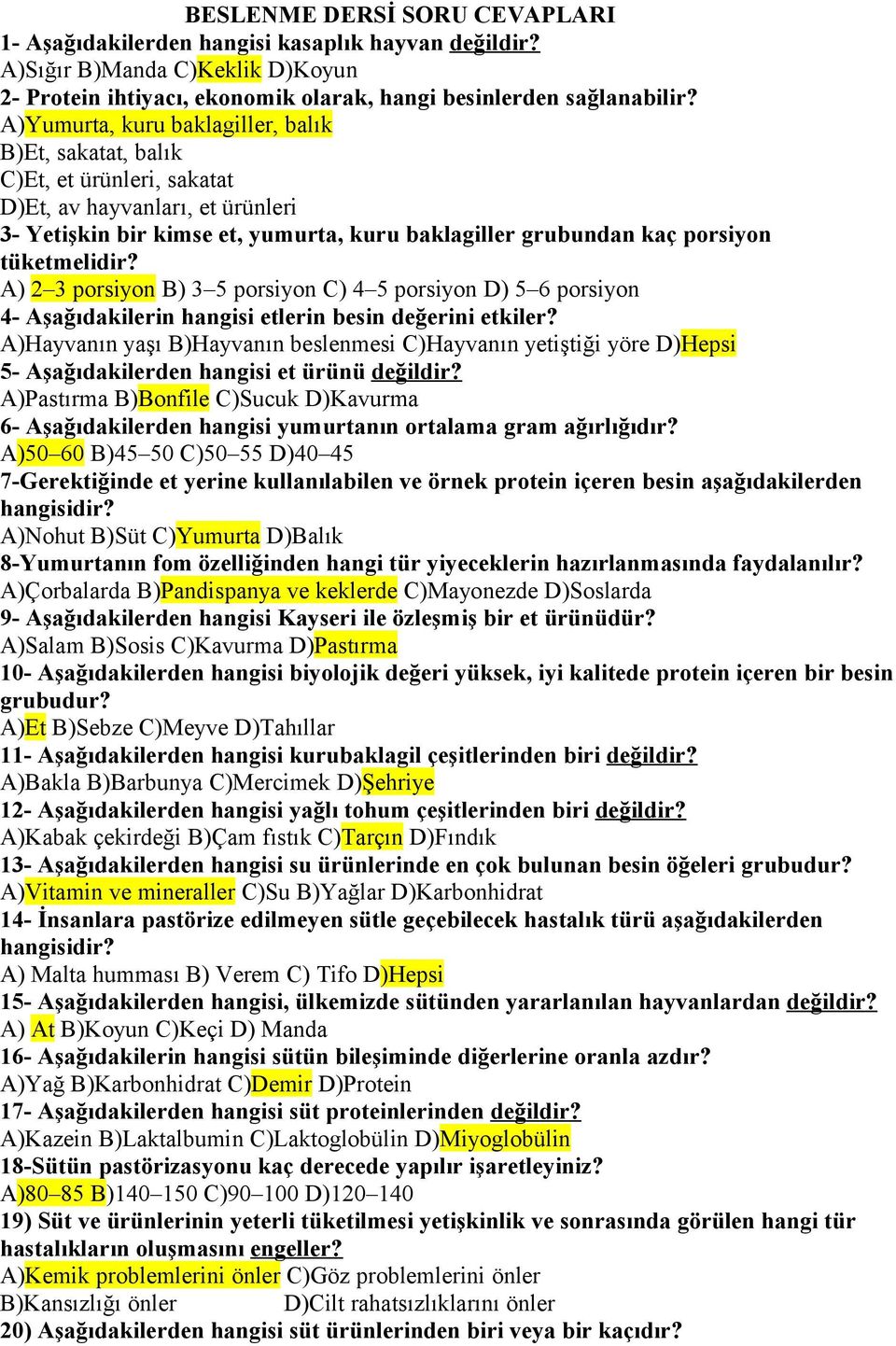 tüketmelidir? A) 2 3 porsiyon B) 3 5 porsiyon C) 4 5 porsiyon D) 5 6 porsiyon 4- Aşağıdakilerin hangisi etlerin besin değerini etkiler?