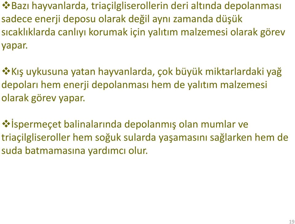 Kış uykusuna yatan hayvanlarda, çok büyük miktarlardaki yağ depoları hem enerji depolanması hem de yalıtım malzemesi