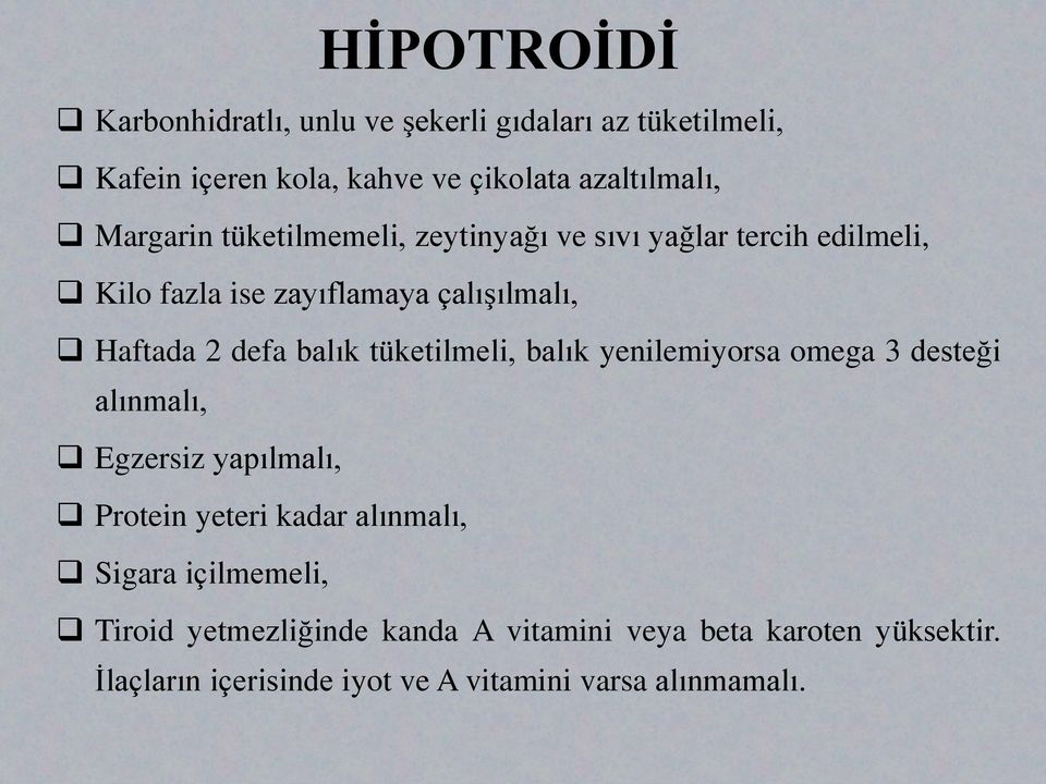 balık tüketilmeli, balık yenilemiyorsa omega 3 desteği alınmalı, Egzersiz yapılmalı, Protein yeteri kadar alınmalı, Sigara