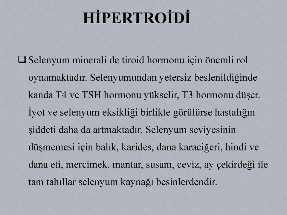 İyot ve selenyum eksikliği birlikte görülürse hastalığın şiddeti daha da artmaktadır.