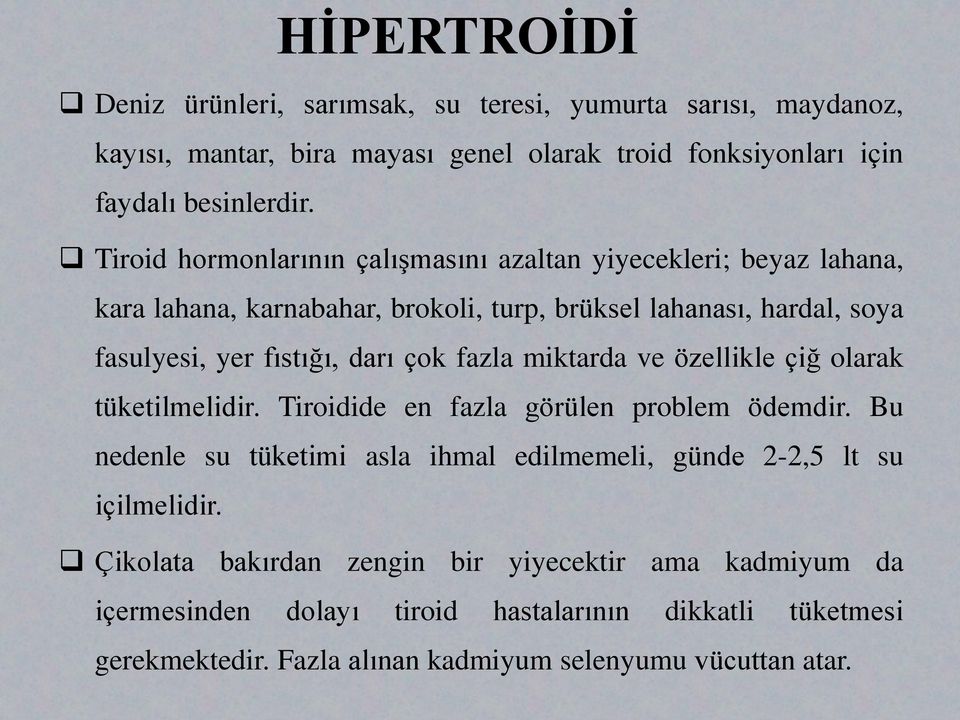 fazla miktarda ve özellikle çiğ olarak tüketilmelidir. Tiroidide en fazla görülen problem ödemdir.