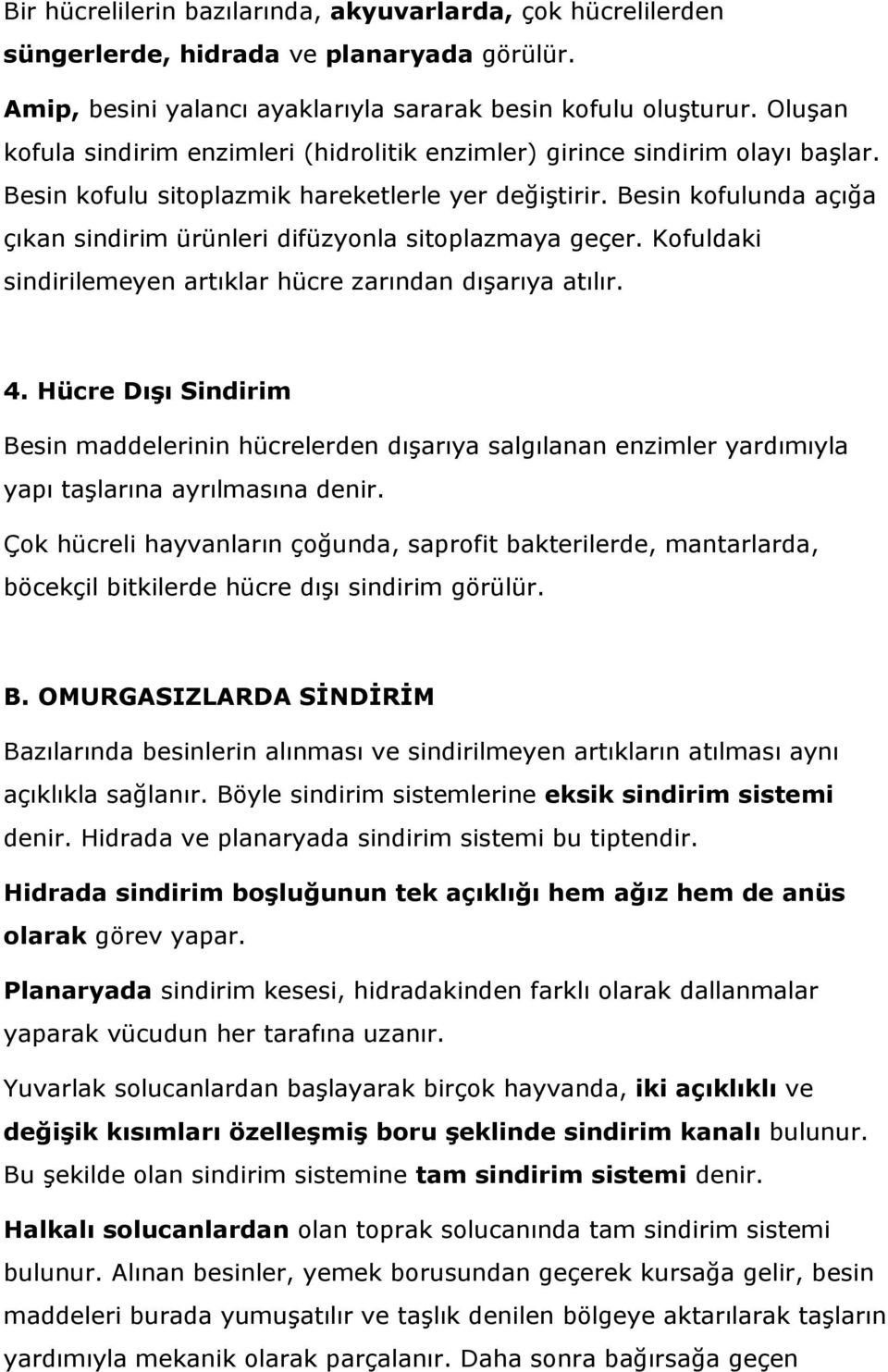 Besin kofulunda açığa çıkan sindirim ürünleri difüzyonla sitoplazmaya geçer. Kofuldaki sindirilemeyen artıklar hücre zarından dışarıya atılır. 4.