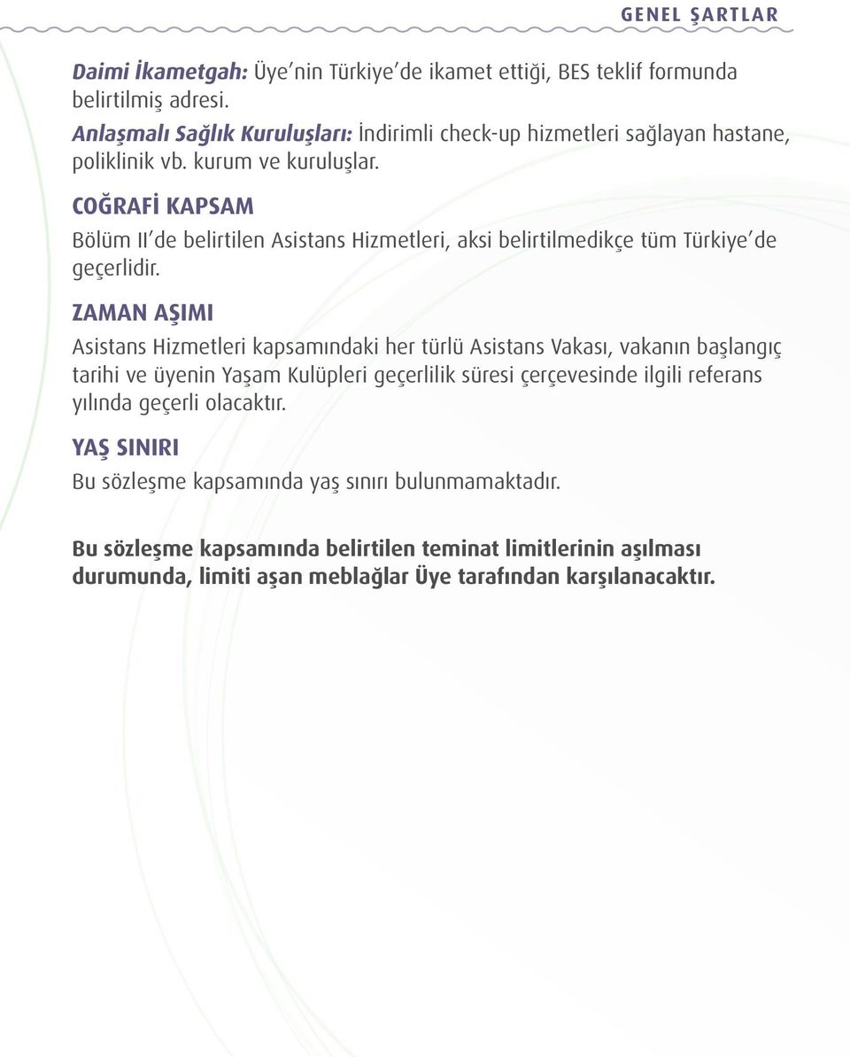 COĞRAFİ KAPSAM Bölüm II de belirtilen Asistans Hizmetleri, aksi belirtilmedikçe tüm Türkiye de geçerlidir.