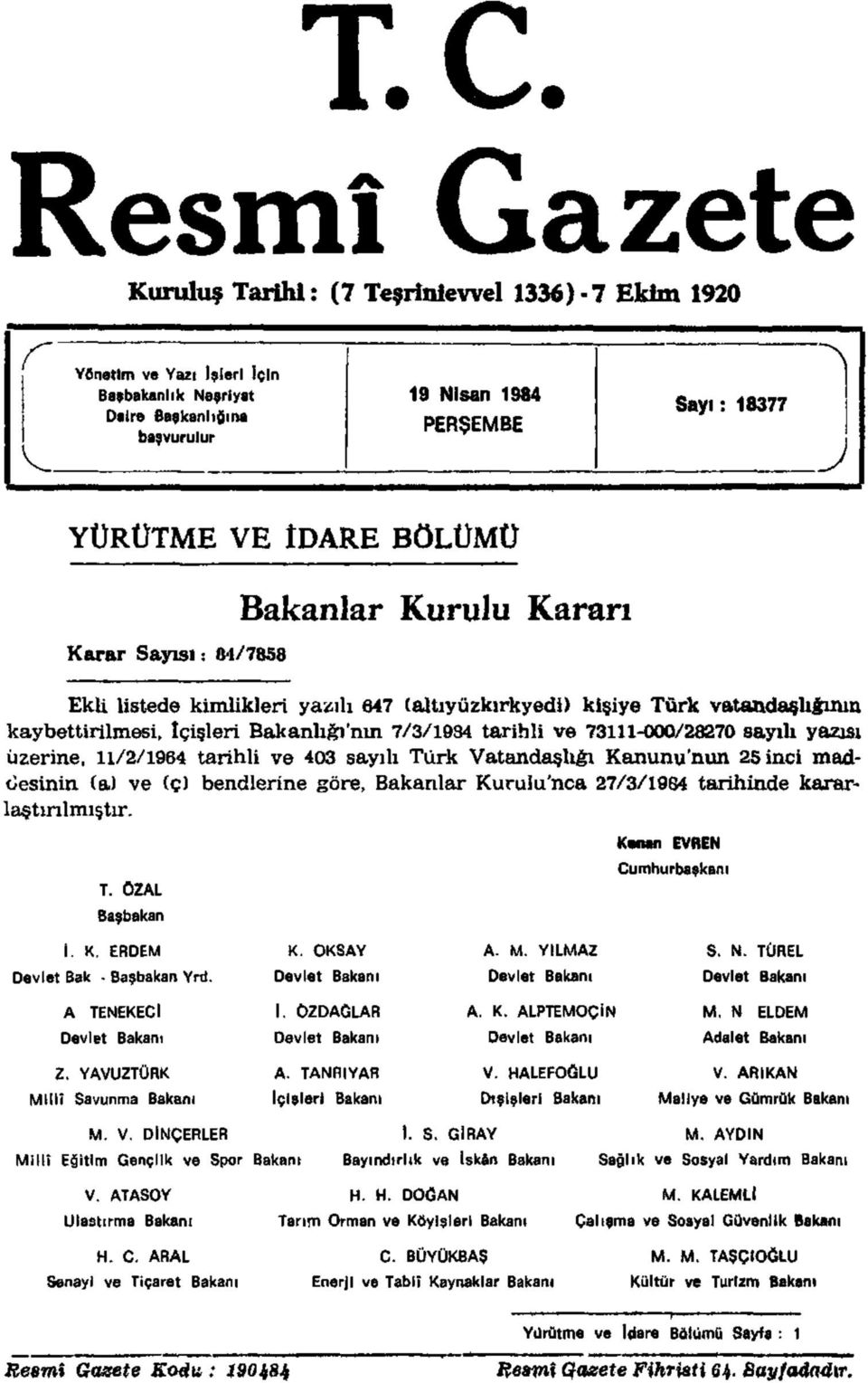 73111-000/28270 sayılı yazısı üzerine, 11/2/1964 tarihli ve 403 sayılı Türk Vatandaşlığı Kanunu'nun 25 inci maddesinin (a) ve (ç) bendlerine göre, Bakanlar Kurulu'nca 27/3/1984 tarihinde