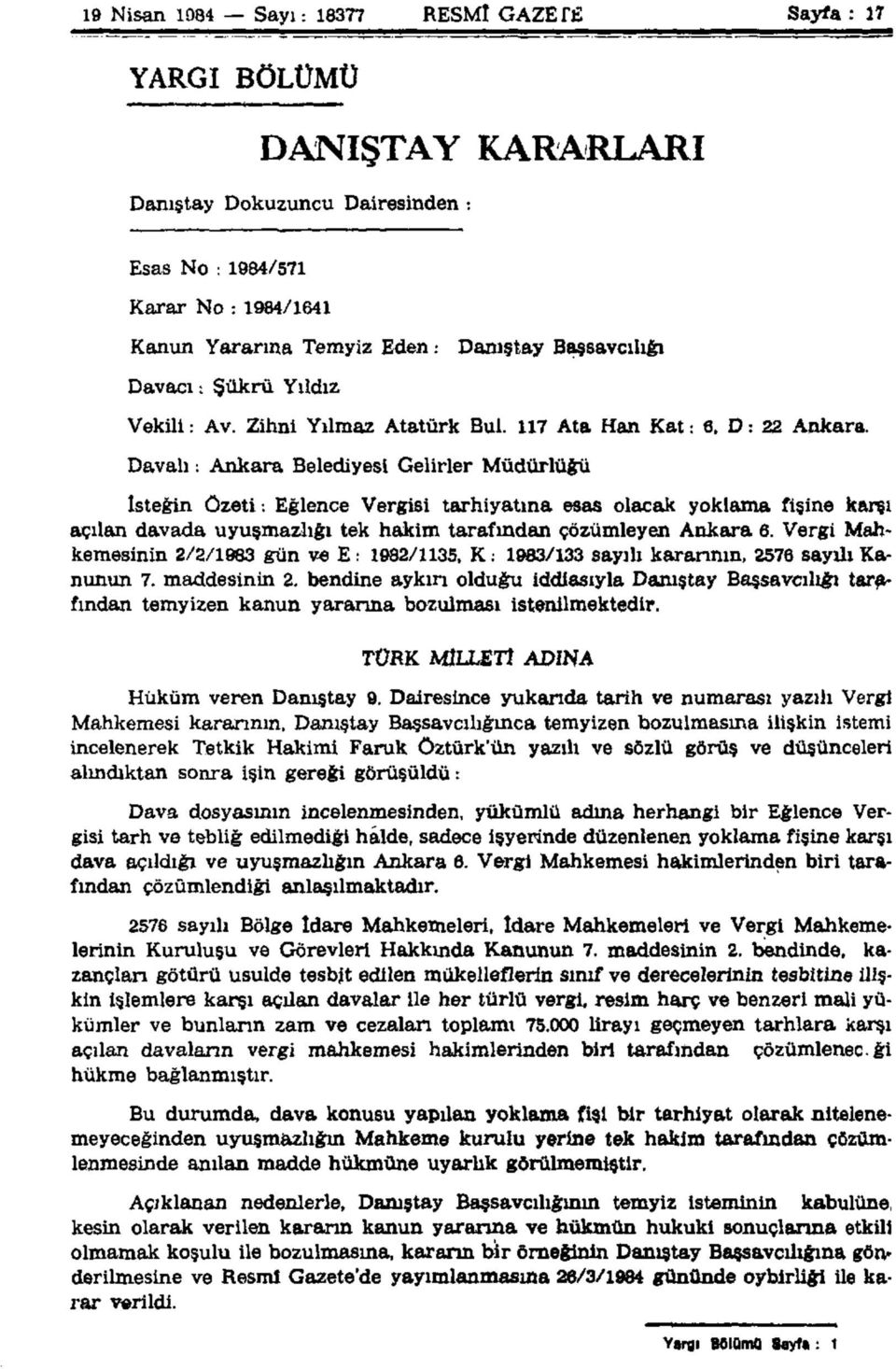 Davalı: Ankara Belediyesi Gelirler Müdürlüğü İsteğin Özeti - Eğlence Vergisi tarhiyatına esas olacak yoklama fişine karşı açılan davada uyuşmazlığı tek hakim tarafından çözümleyen Ankara 6.