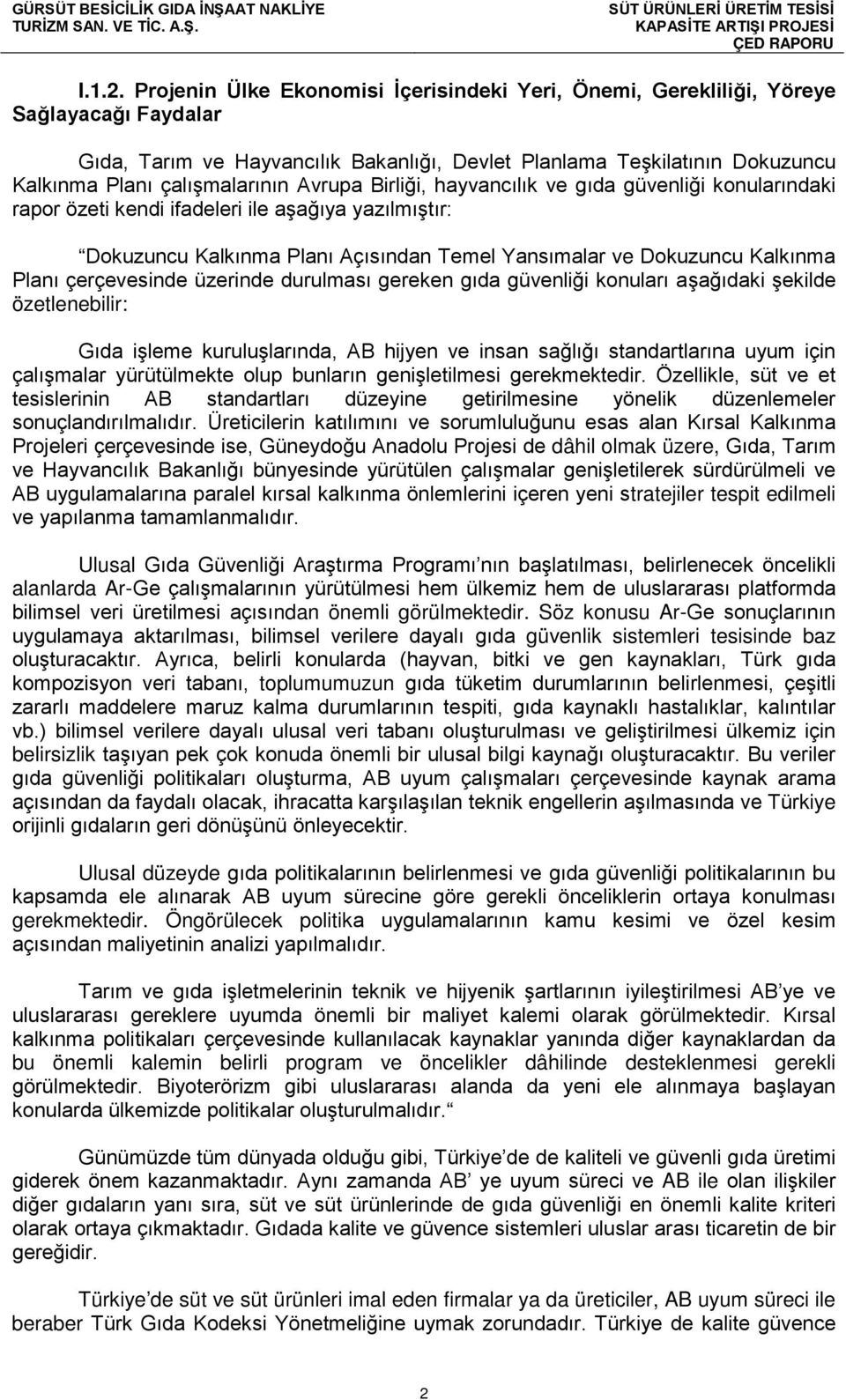 Avrupa Birliği, hayvancılık ve gıda güvenliği konularındaki rapor özeti kendi ifadeleri ile aşağıya yazılmıştır: Dokuzuncu Kalkınma Planı Açısından Temel Yansımalar ve Dokuzuncu Kalkınma Planı