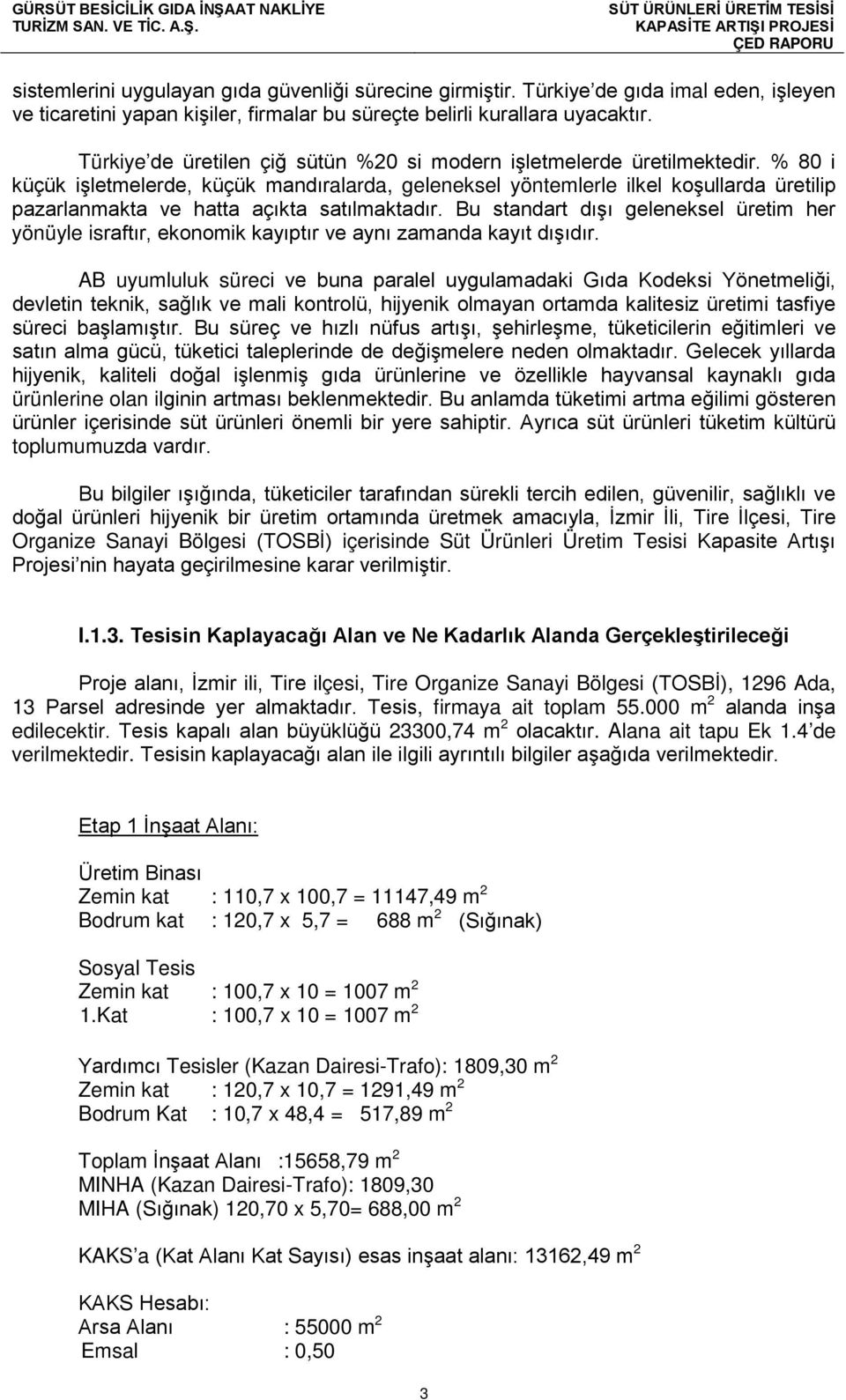 % 80 i küçük işletmelerde, küçük mandıralarda, geleneksel yöntemlerle ilkel koşullarda üretilip pazarlanmakta ve hatta açıkta satılmaktadır.