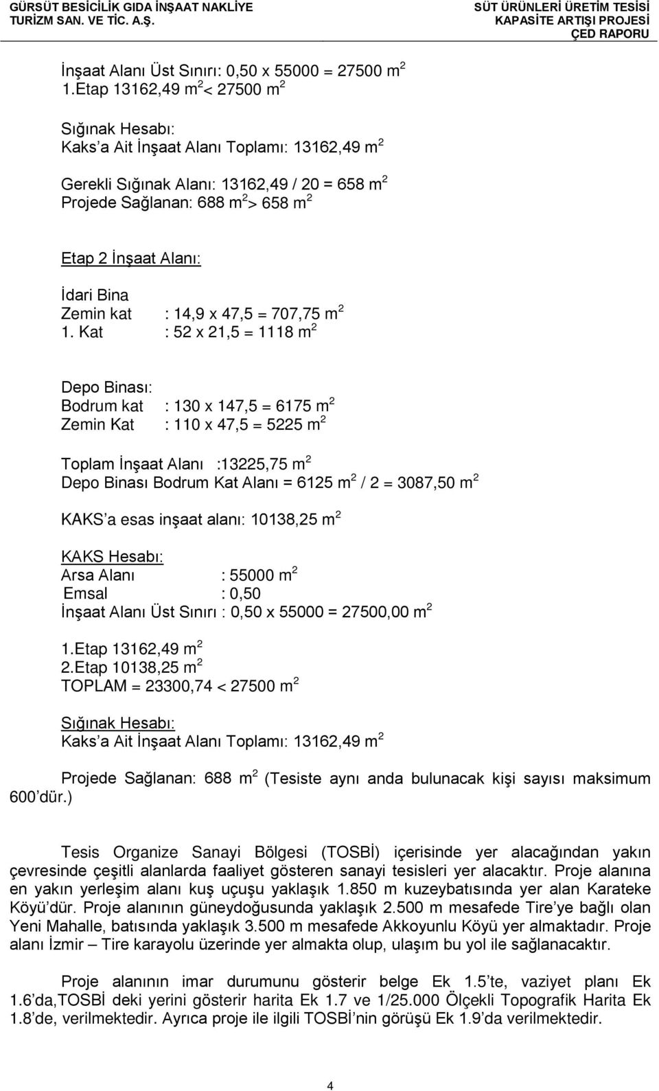 İdari Bina Zemin kat : 14,9 x 47,5 = 707,75 m 2 1.