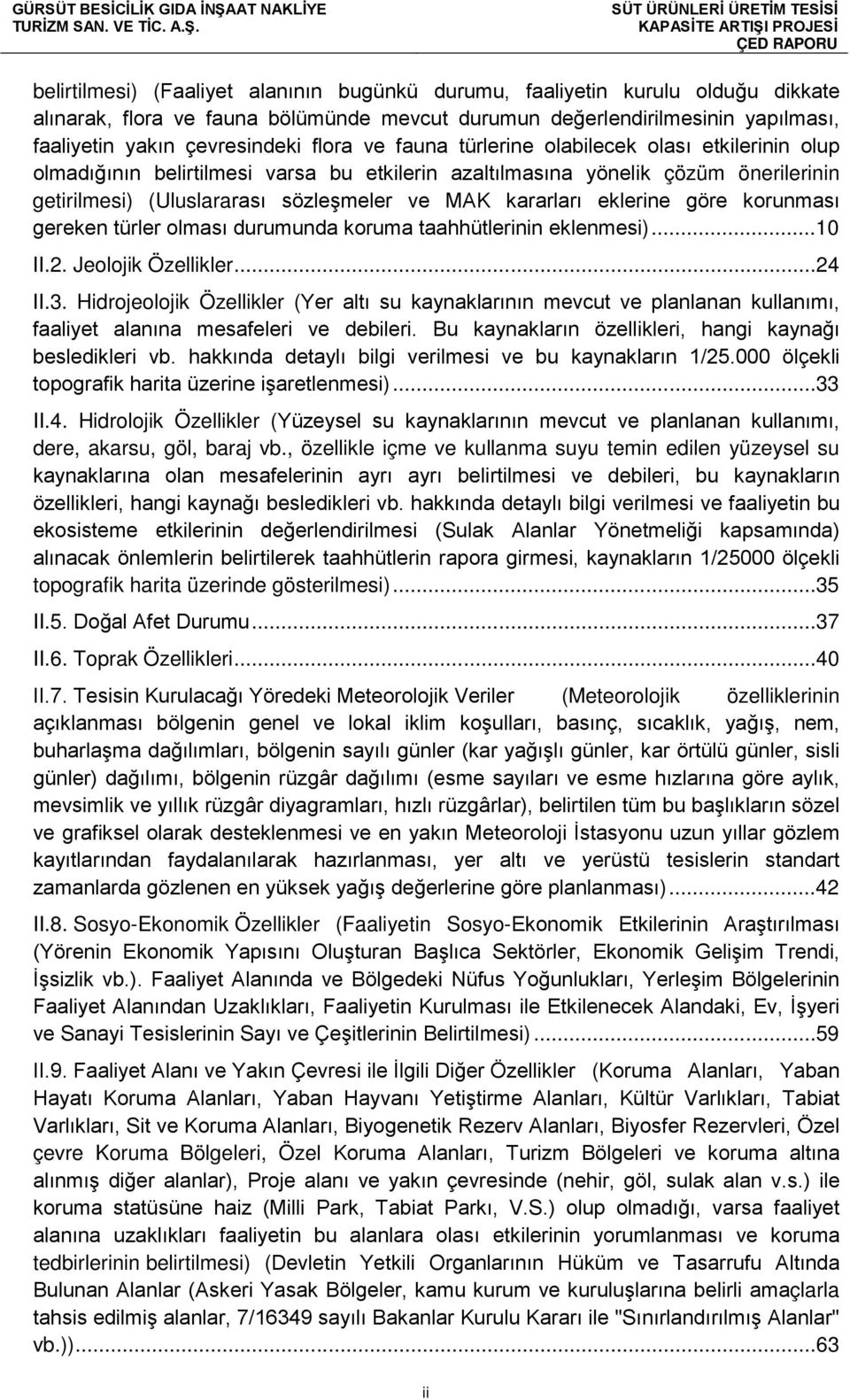 eklerine göre korunması gereken türler olması durumunda koruma taahhütlerinin eklenmesi)...10 II.2. Jeolojik Özellikler...24 II.3.