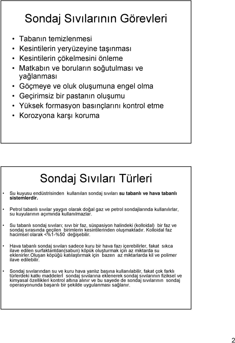 tabanlı sistemlerdir. Petrol tabanlı sıvılar yaygın olarak doğal gaz ve petrol sondajlarında kullanılırlar, su kuyularının açımında kullanılmazlar.