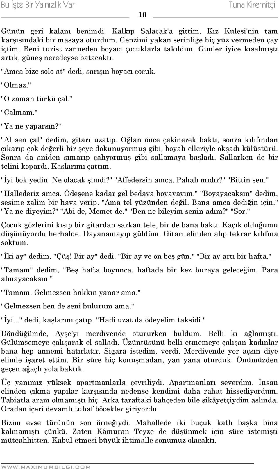 " "Ya ne yaparsın?" "Al sen çal" dedim, gitarı uzatıp. Oğlan önce çekinerek baktı, sonra kılıfından çıkarıp çok değerli bir şeye dokunuyormuş gibi, boyalı elleriyle okşadı külüstürü.