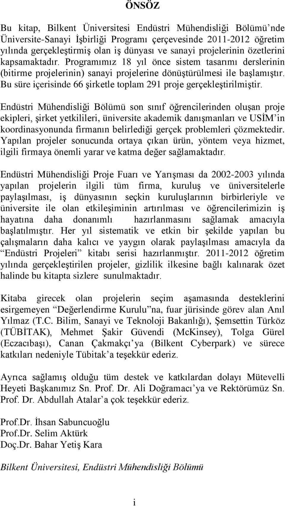 Bu süre içerisinde 66 şirketle toplam 291 proje gerçekleştirilmiştir.