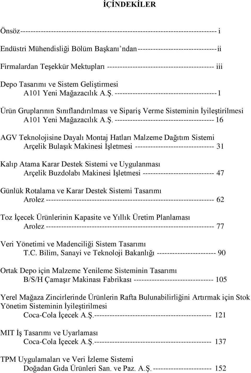 ---------------------------------------- 1 Ürün Gruplarının Sınıflandırılması ve Sipariş Verme Sisteminin İyileştirilmesi A101 Yeni Mağazacılık A.Ş.