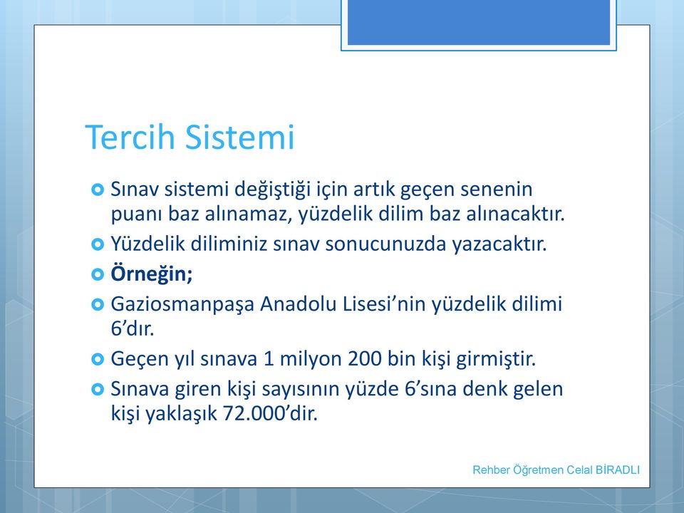 Örneğin; Gaziosmanpaşa Anadolu Lisesi nin yüzdelik dilimi 6 dır.