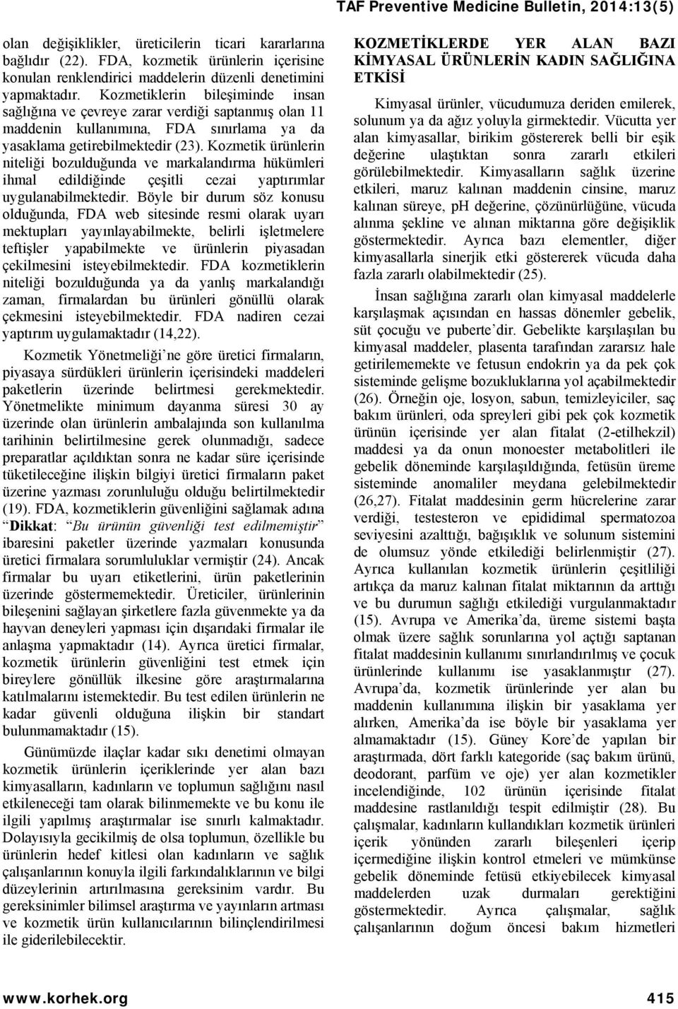 Kozmetik ürünlerin niteliği bozulduğunda ve markalandırma hükümleri ihmal edildiğinde çeşitli cezai yaptırımlar uygulanabilmektedir.