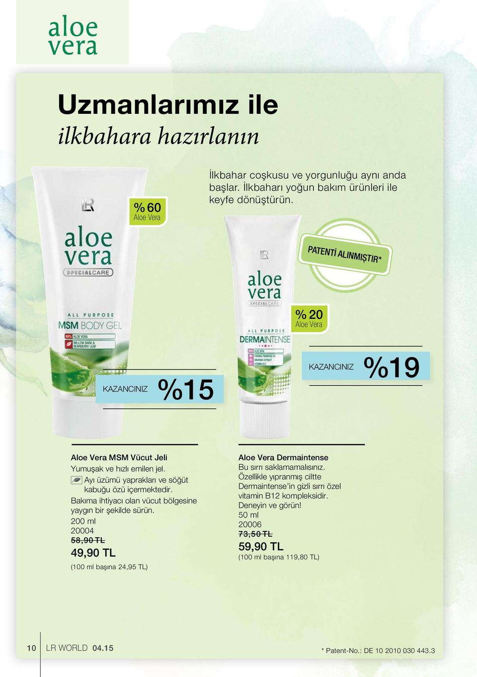 Bakıma ihtiyacı olan vücut bölgesine yaygın bir şekilde sürün. 200 ml 20004 58,90 TL 49,90 TL (100 ml başına 24,95 TL) Aloe Vera Dermaintense Bu sırrı saklamamalısınız.