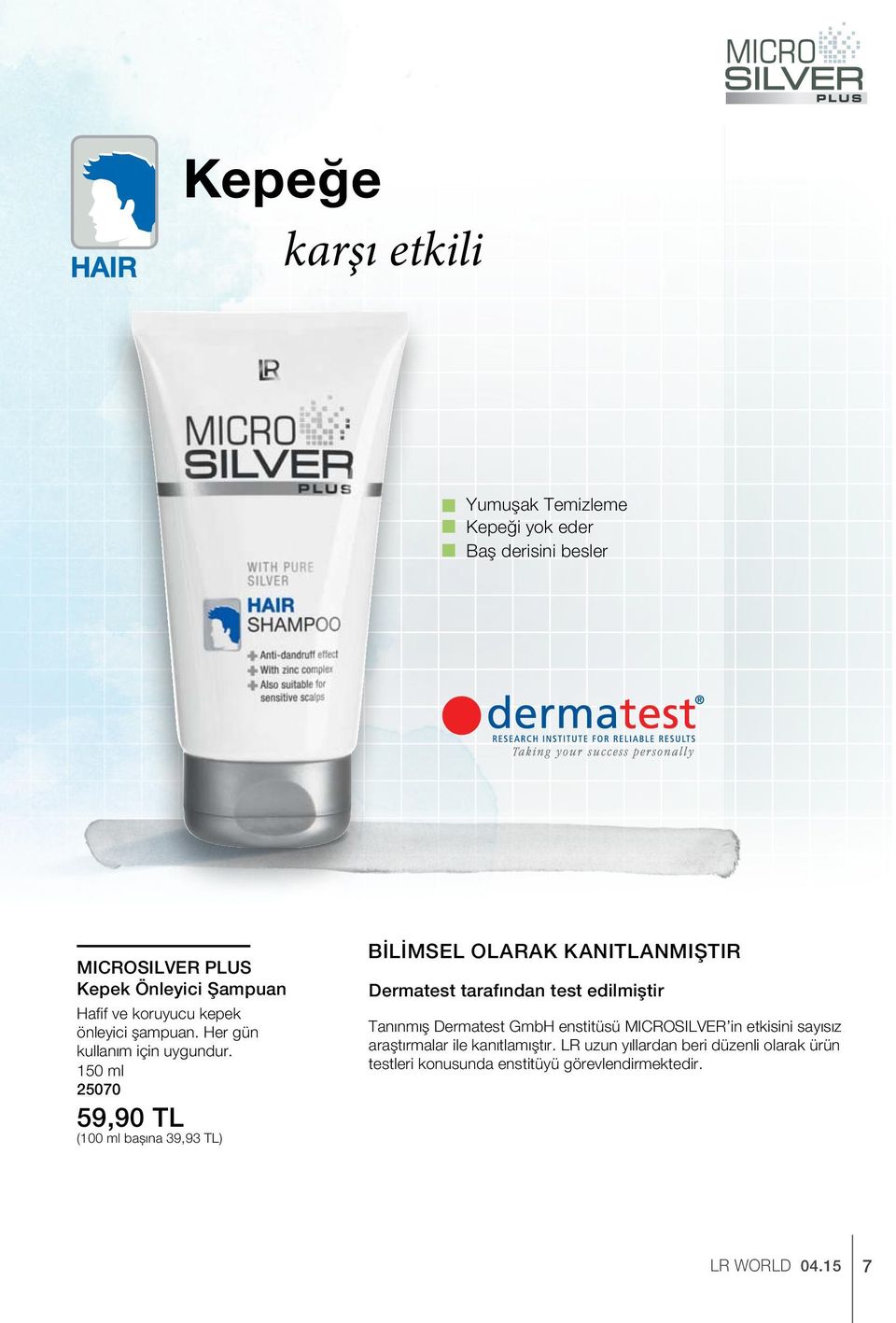 150 ml 25070 59,90 TL (100 ml başına 39,93 TL) BİLİMSEL OLARAK KANITLANMIŞTIR Dermatest tarafından test edilmiştir Tanınmış