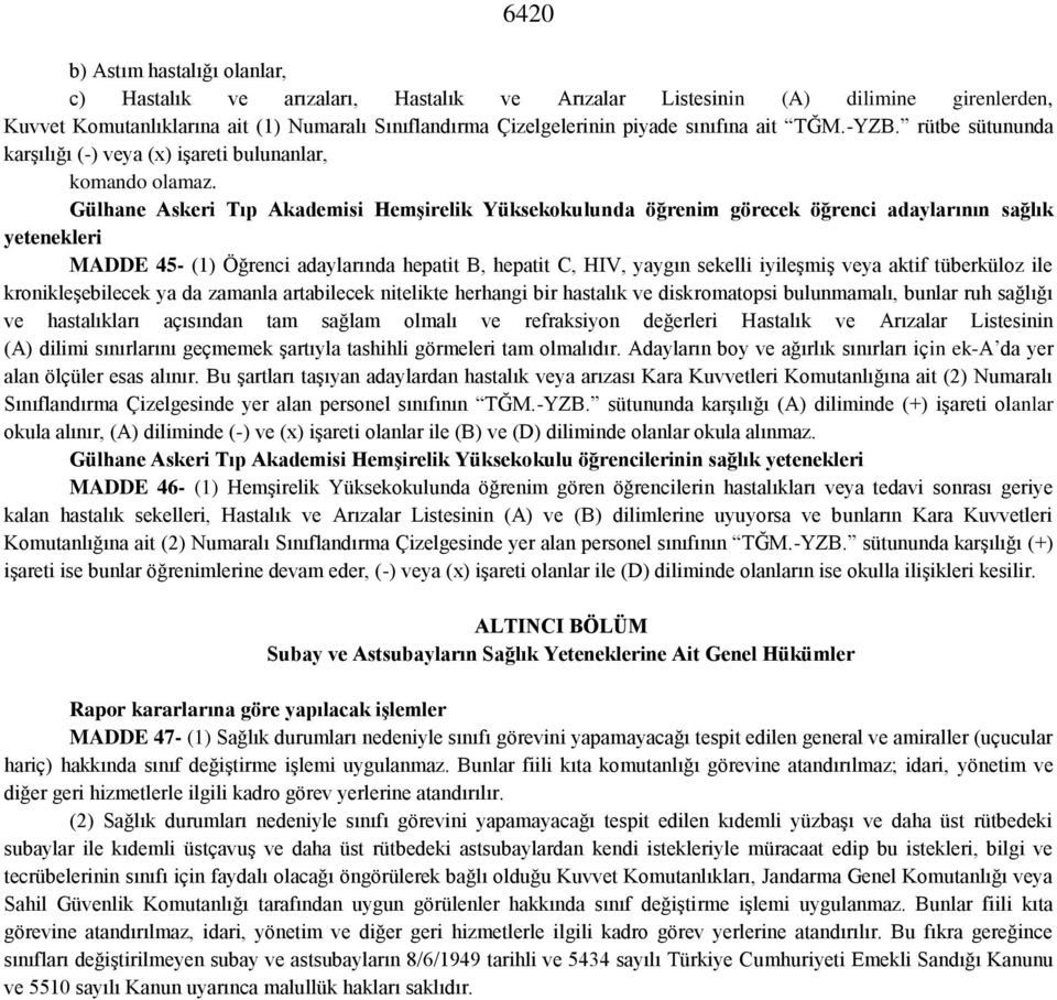 Gülhane Askeri Tıp Akademisi Hemşirelik Yüksekokulunda öğrenim görecek öğrenci adaylarının sağlık yetenekleri MADDE 45- (1) Öğrenci adaylarında hepatit B, hepatit C, HIV, yaygın sekelli iyileşmiş