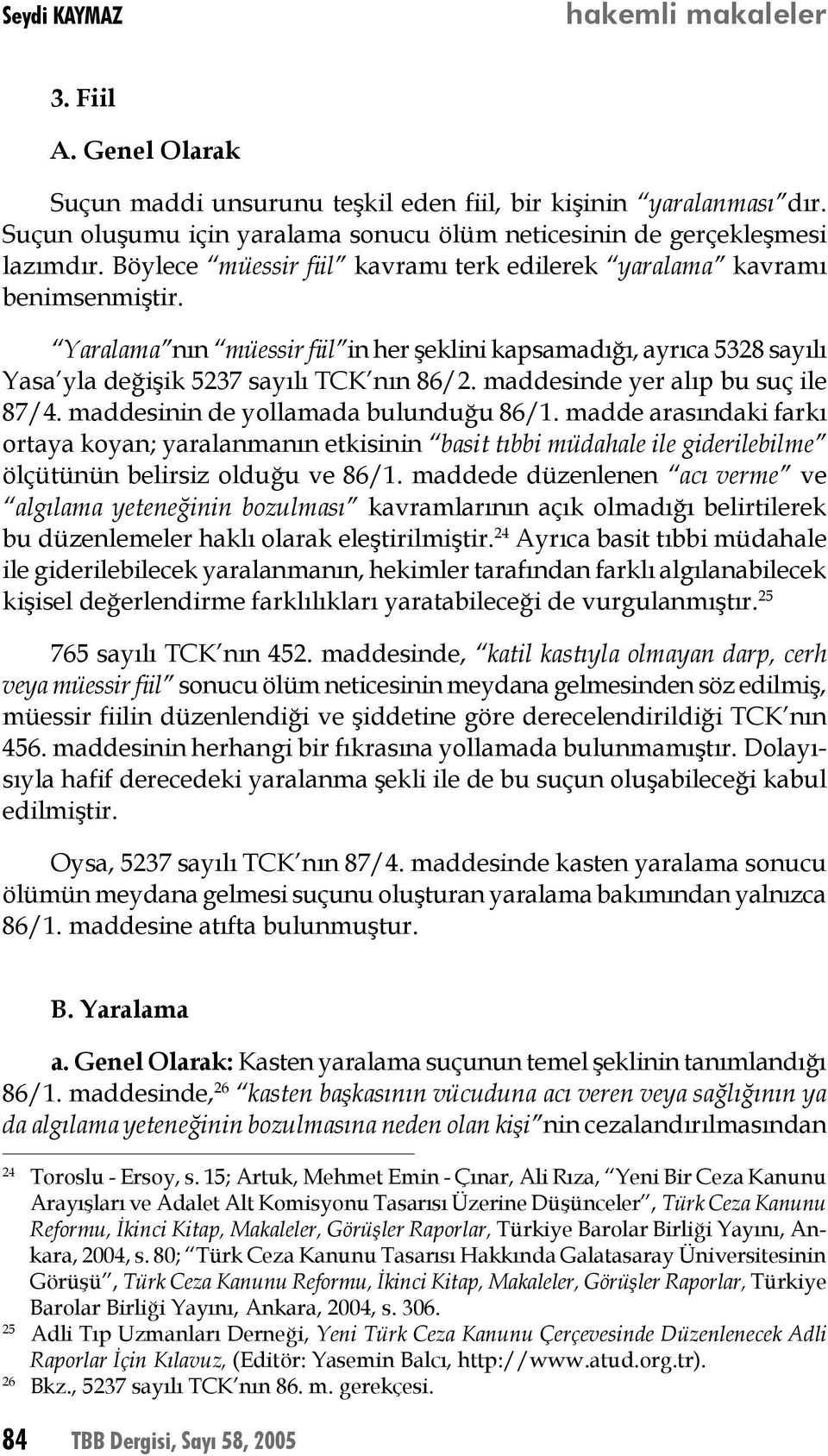 maddesinde yer alıp bu suç ile 87/4. maddesinin de yollamada bulunduğu 86/1.