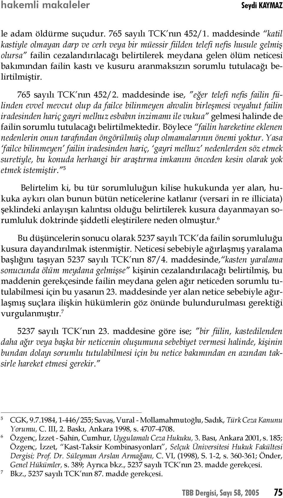 kusuru aranmaksızın sorumlu tutulacağı belirtilmiştir. 765 sayılı TCK nın 452/2.