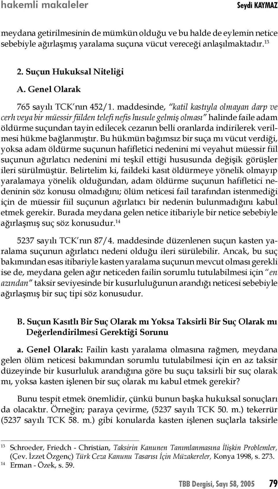 maddesinde, katil kastıyla olmayan darp ve cerh veya bir müessir fiilden telefi nefis husule gelmiş olması halinde faile adam öldürme suçundan tayin edilecek cezanın belli oranlarda indirilerek