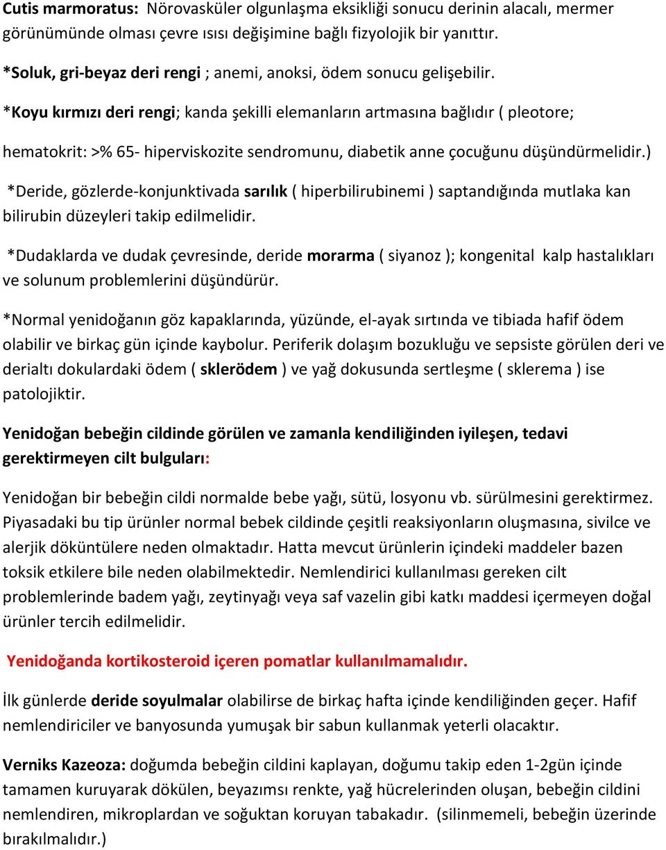 *Koyu kırmızı deri rengi; kanda şekilli elemanların artmasına bağlıdır ( pleotore; hematokrit: >% 65- hiperviskozite sendromunu, diabetik anne çocuğunu düşündürmelidir.