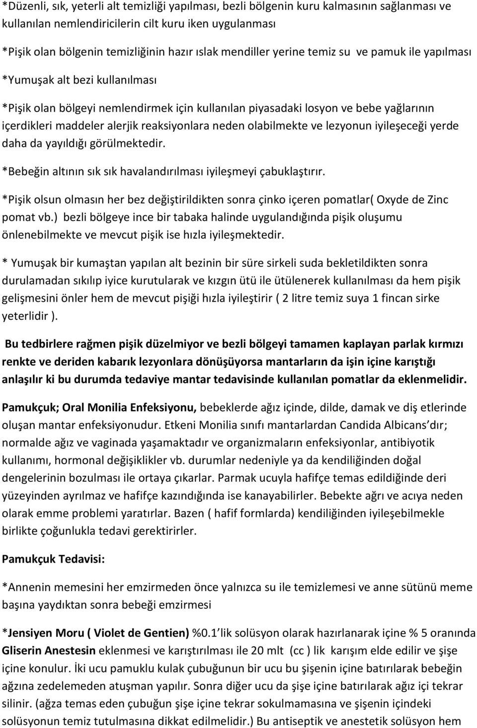 reaksiyonlara neden olabilmekte ve lezyonun iyileşeceği yerde daha da yayıldığı görülmektedir. *Bebeğin altının sık sık havalandırılması iyileşmeyi çabuklaştırır.