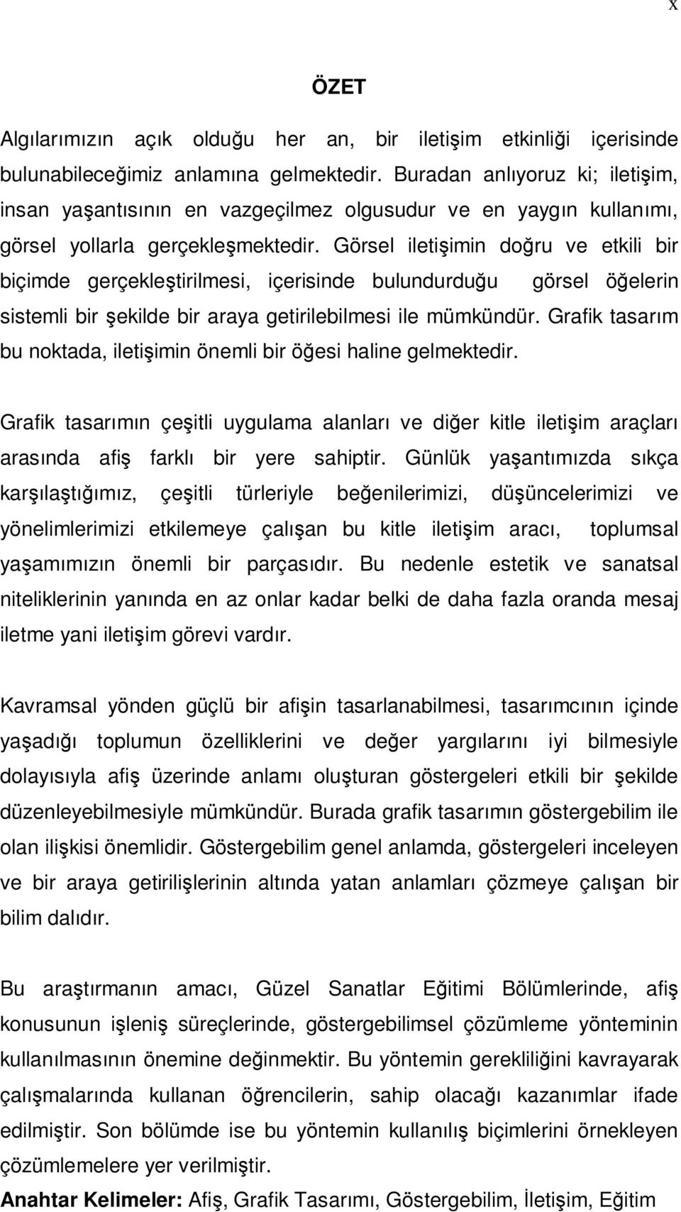 Görsel iletişimin doğru ve etkili bir biçimde gerçekleştirilmesi, içerisinde bulundurduğu görsel öğelerin sistemli bir şekilde bir araya getirilebilmesi ile mümkündür.