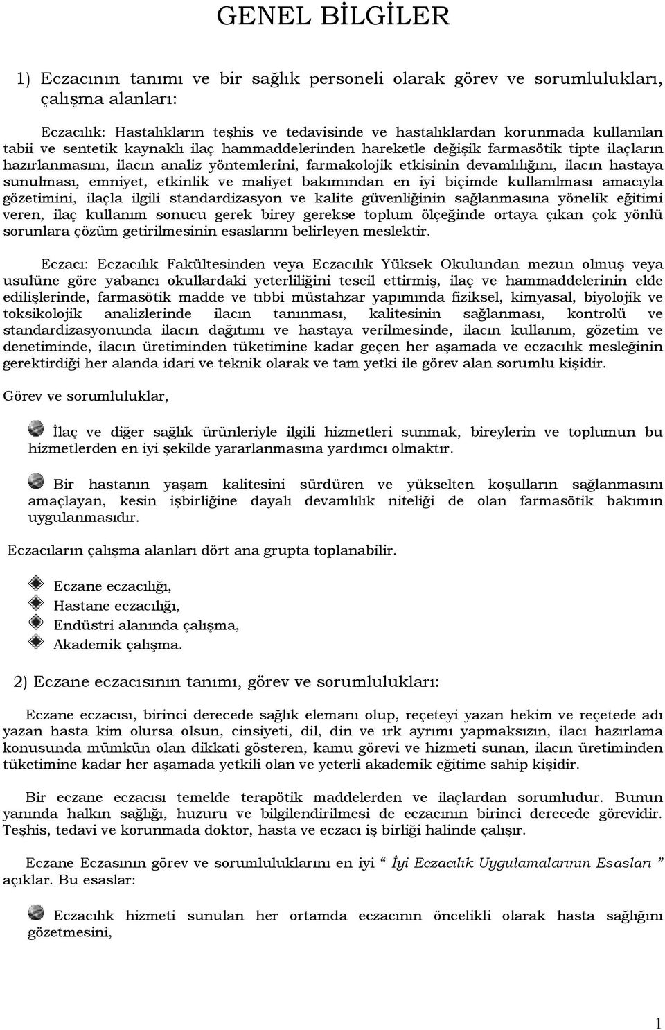 sunulması, emniyet, etkinlik ve maliyet bakımından en iyi biçimde kullanılması amacıyla gözetimini, ilaçla ilgili standardizasyon ve kalite güvenliğinin sağlanmasına yönelik eğitimi veren, ilaç