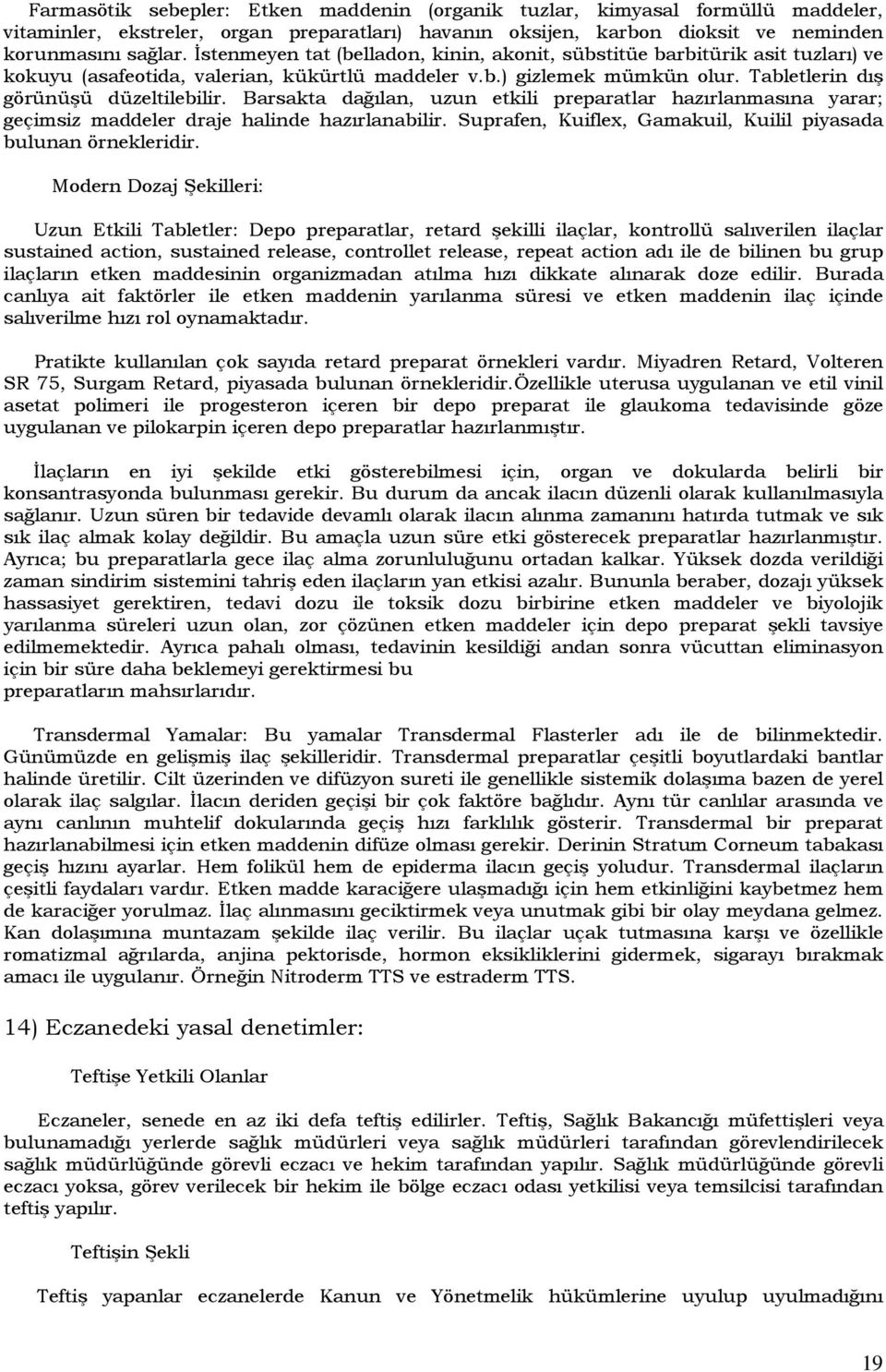 Barsakta dağılan, uzun etkili preparatlar hazırlanmasına yarar; geçimsiz maddeler draje halinde hazırlanabilir. Suprafen, Kuiflex, Gamakuil, Kuilil piyasada bulunan örnekleridir.