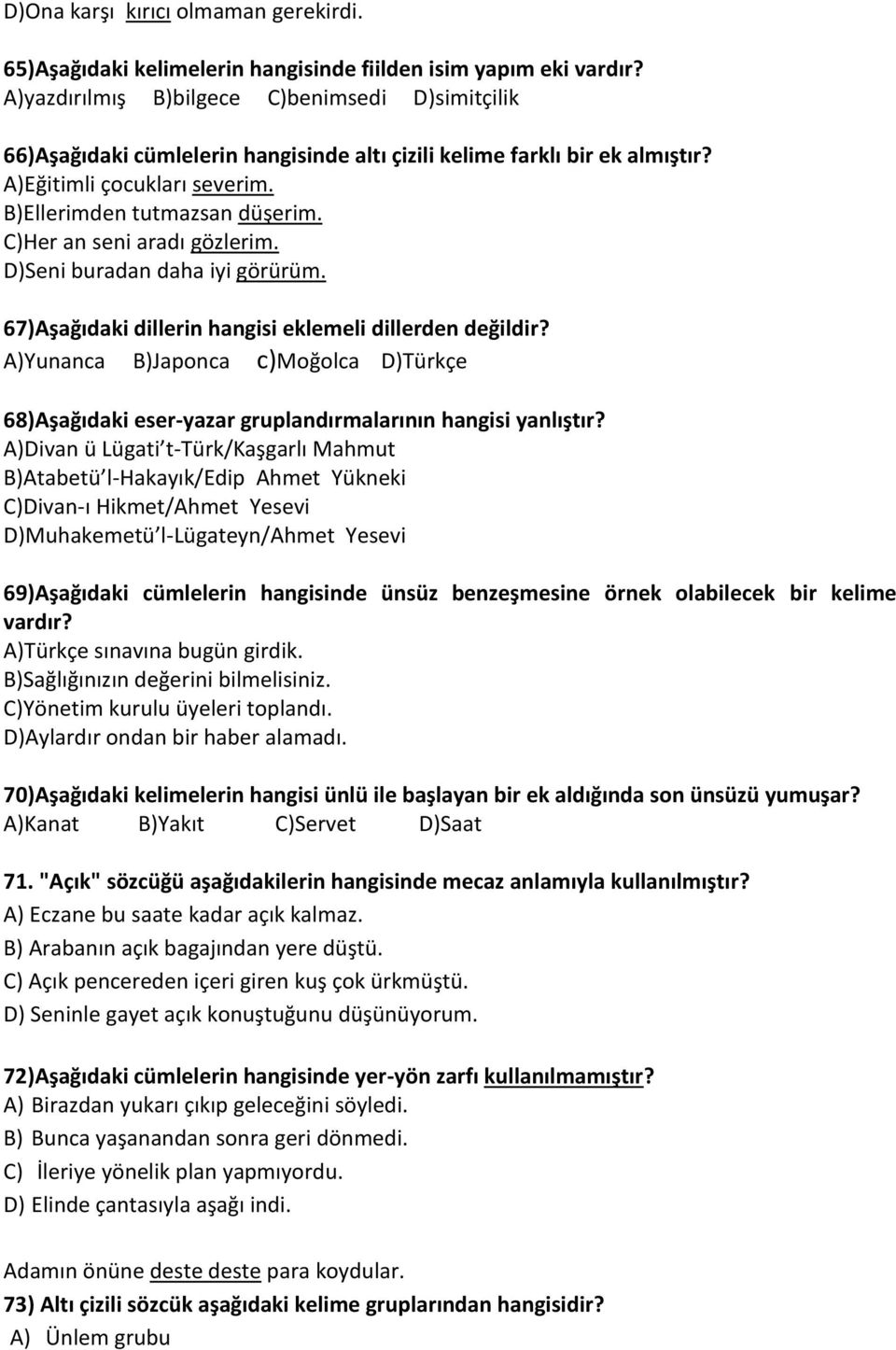 C)Her an seni aradı gözlerim. D)Seni buradan daha iyi görürüm. 67)Aşağıdaki dillerin hangisi eklemeli dillerden değildir?