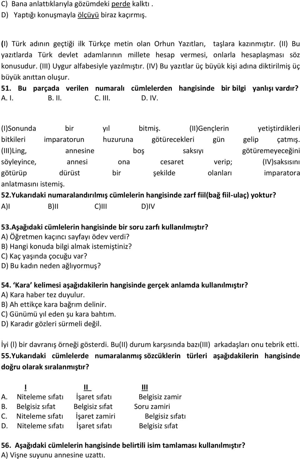 (IV) Bu yazıtlar üç büyük kişi adına diktirilmiş üç büyük anıttan oluşur. 51. Bu parçada verilen numaralı cümlelerden hangisinde bir bilgi yanlışı vardır? A. I. B. II. C. III. D. IV.