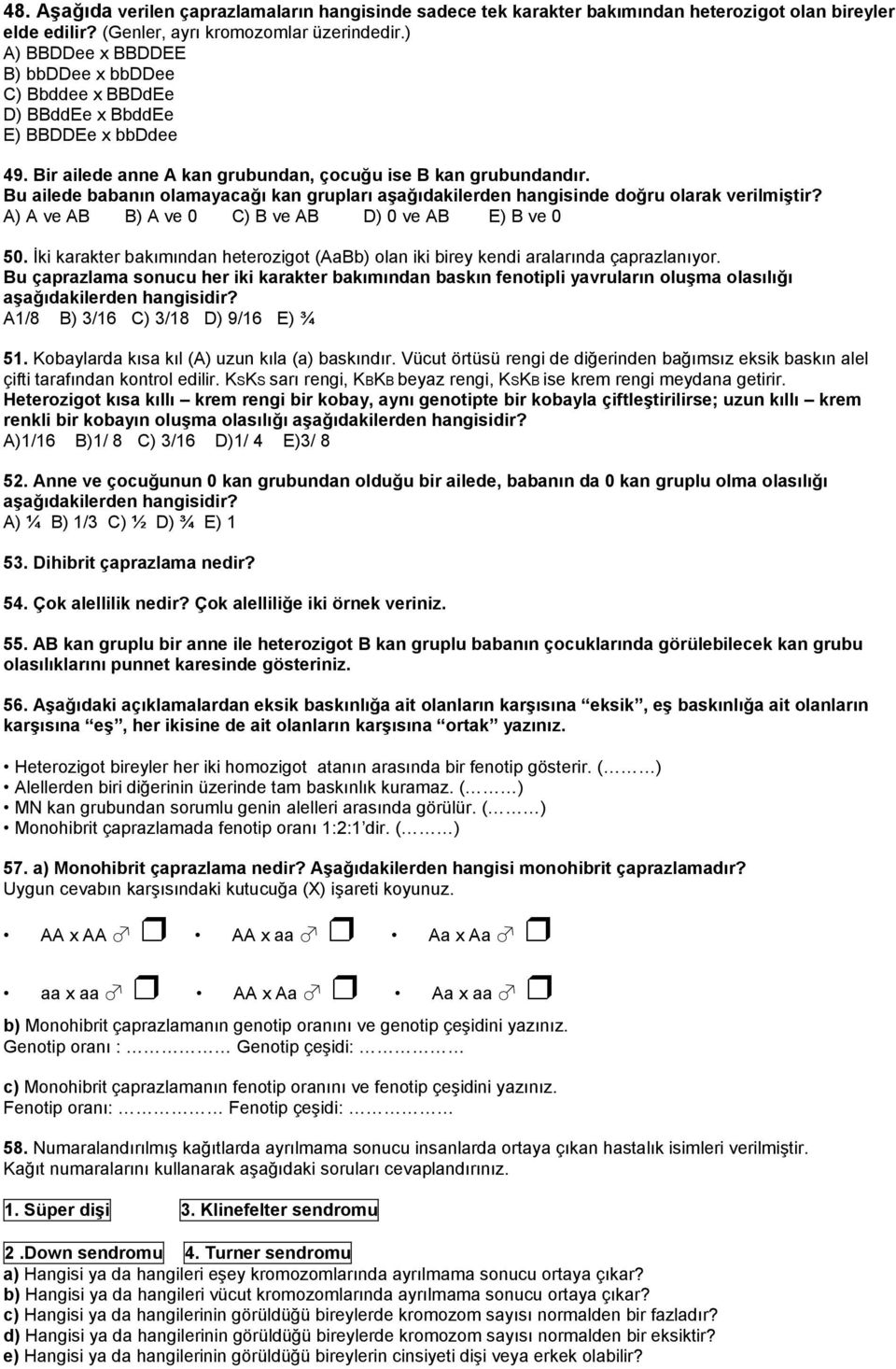 Bu ailede babanın olamayacağı kan grupları aşağıdakilerden hangisinde doğru olarak verilmiştir? A) A ve AB B) A ve 0 C) B ve AB D) 0 ve AB E) B ve 0 50.