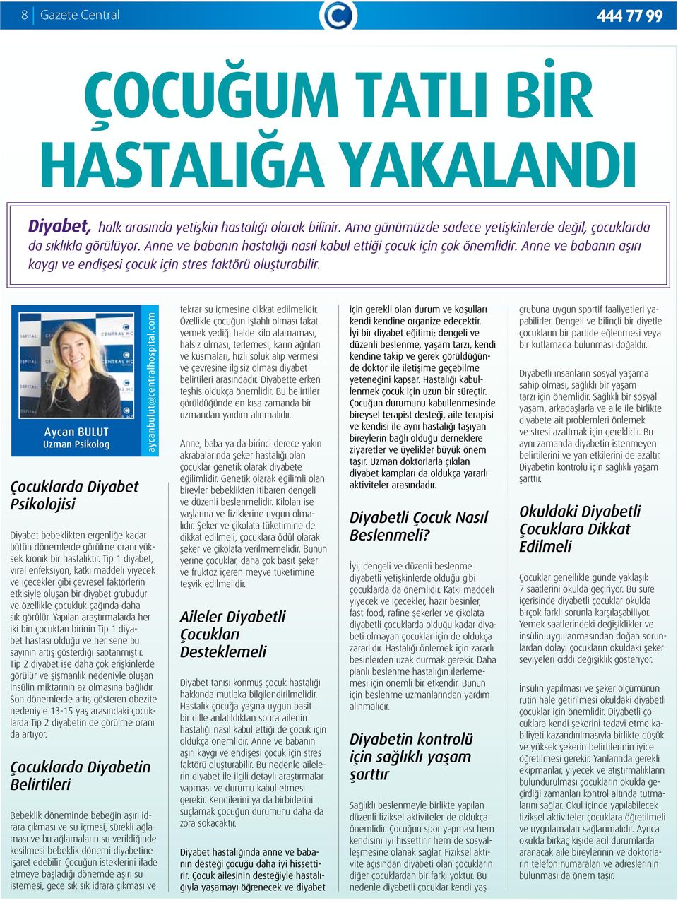 Aycan BULUT Uzman Psikolog Çocuklarda Diyabet Psikolojisi aycanbulut@centralhospital.com Diyabet bebeklikten ergenliğe kadar bütün dönemlerde görülme oranı yüksek kronik bir hastalıktır.