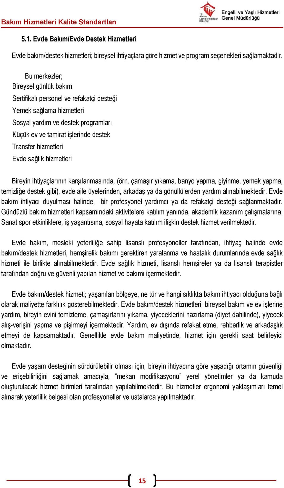 Evde sağlık hizmetleri Bireyin ihtiyaçlarının karşılanmasında, (örn.