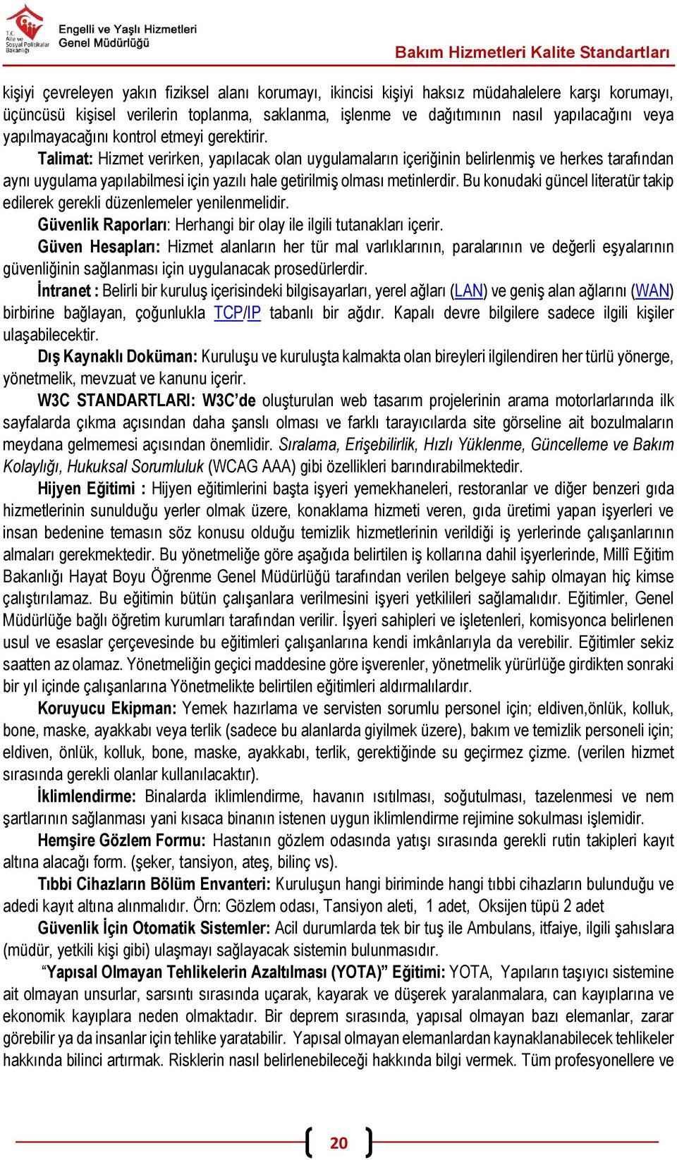 Talimat: Hizmet verirken, yapılacak olan uygulamaların içeriğinin belirlenmiş ve herkes tarafından aynı uygulama yapılabilmesi için yazılı hale getirilmiş olması metinlerdir.