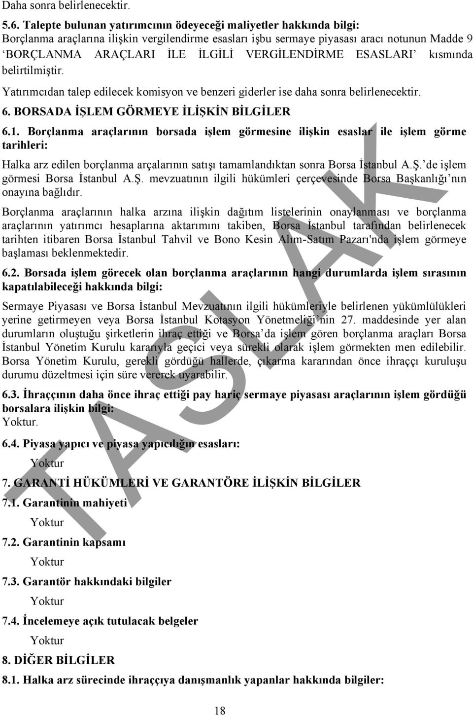 Borçlanma araçlarının borsada işlem görmesine ilişkin esaslar ile işlem görme tarihleri: Halka arz edilen borçlanma arçalarının satışı tamamlandıktan sonra Borsa İstanbul A.Ş.