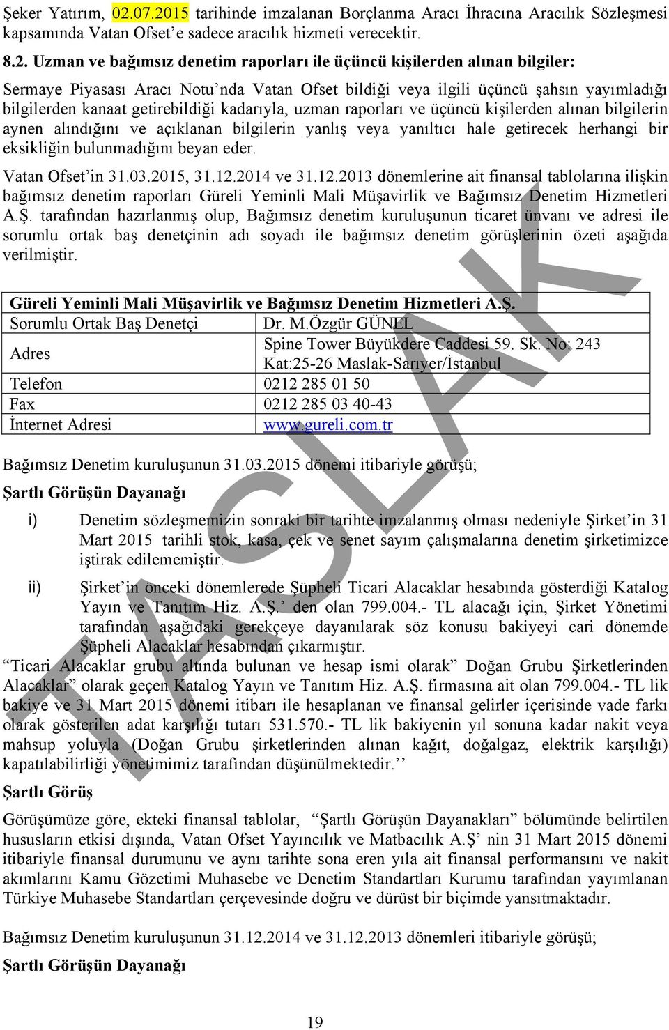 alınan bilgiler: Sermaye Piyasası Aracı Notu nda Vatan Ofset bildiği veya ilgili üçüncü şahsın yayımladığı bilgilerden kanaat getirebildiği kadarıyla, uzman raporları ve üçüncü kişilerden alınan