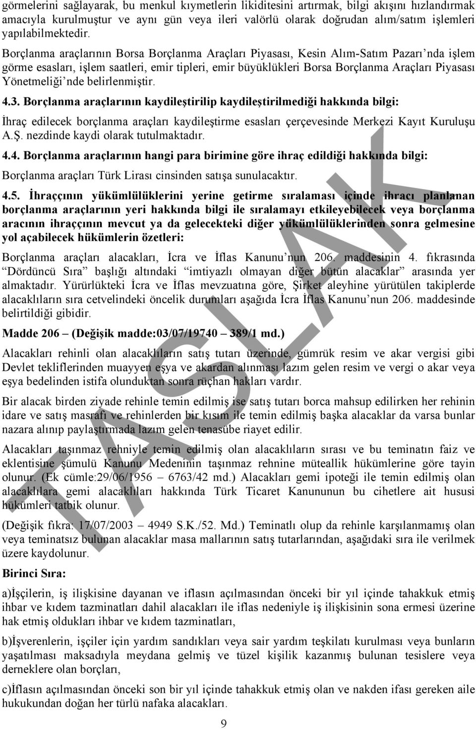 Borçlanma araçlarının Borsa Borçlanma Araçları Piyasası, Kesin Alım-Satım Pazarı nda işlem görme esasları, işlem saatleri, emir tipleri, emir büyüklükleri Borsa Borçlanma Araçları Piyasası