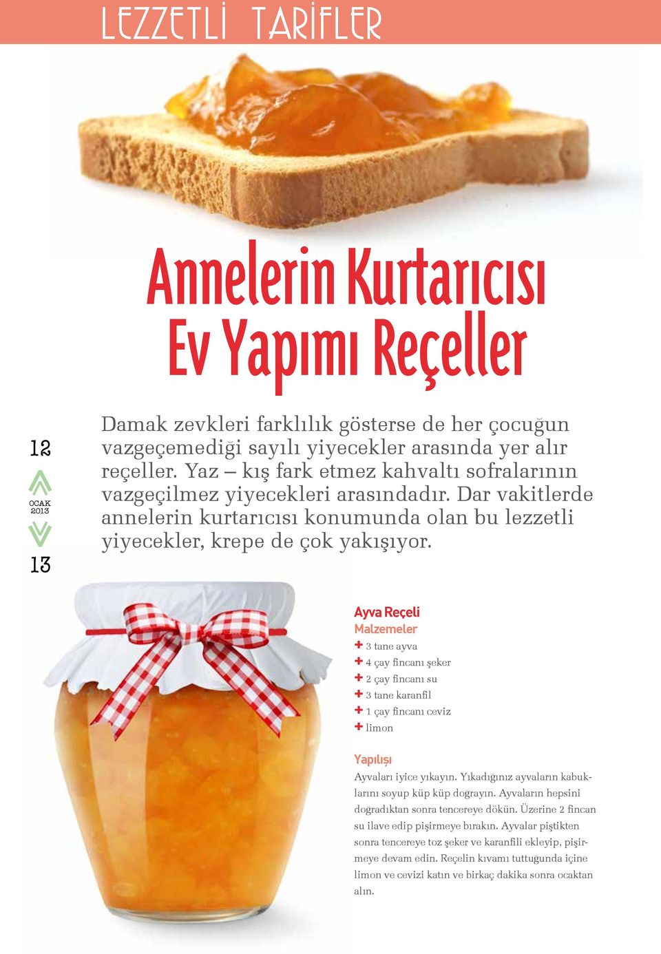 Ayva Reçeli Malzemeler + 3 tane ayva + 4 çay fincanı şeker + 2 çay fincanı su + 3 tane karanfil + 1 çay fincanı ceviz + limon Yapılışı Ayvaları iyice yıkayın.