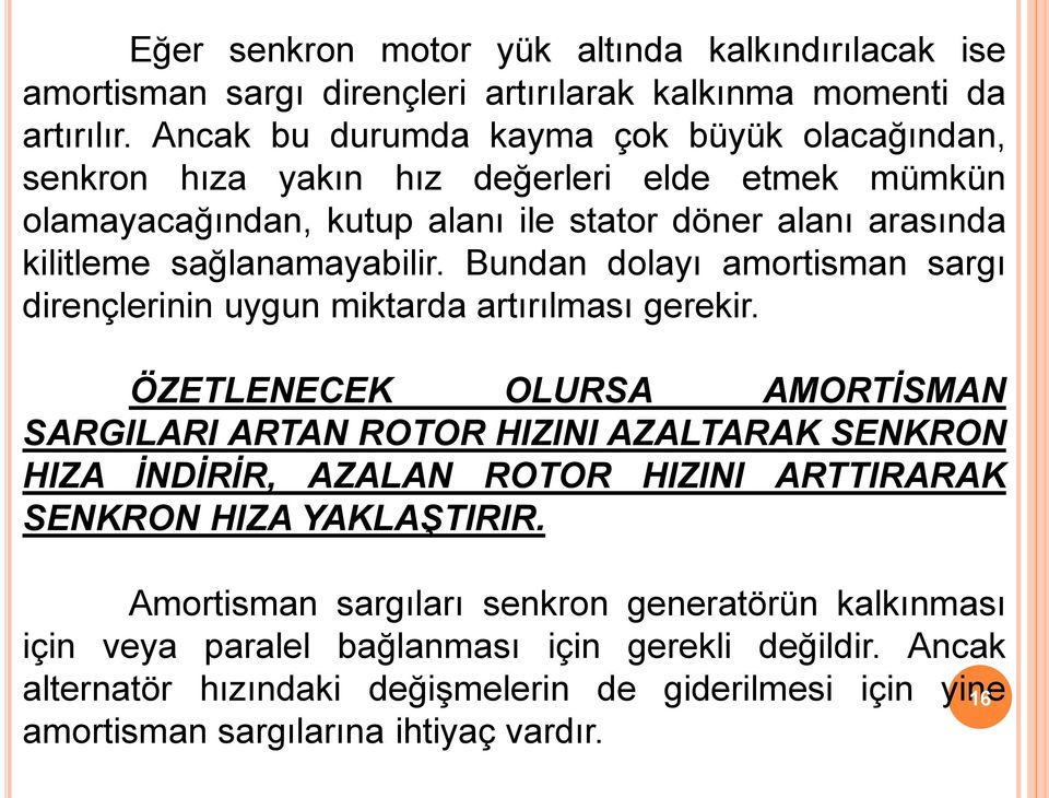 Bundan dolayı amortisman sargı dirençlerinin uygun miktarda artırılması gerekir.