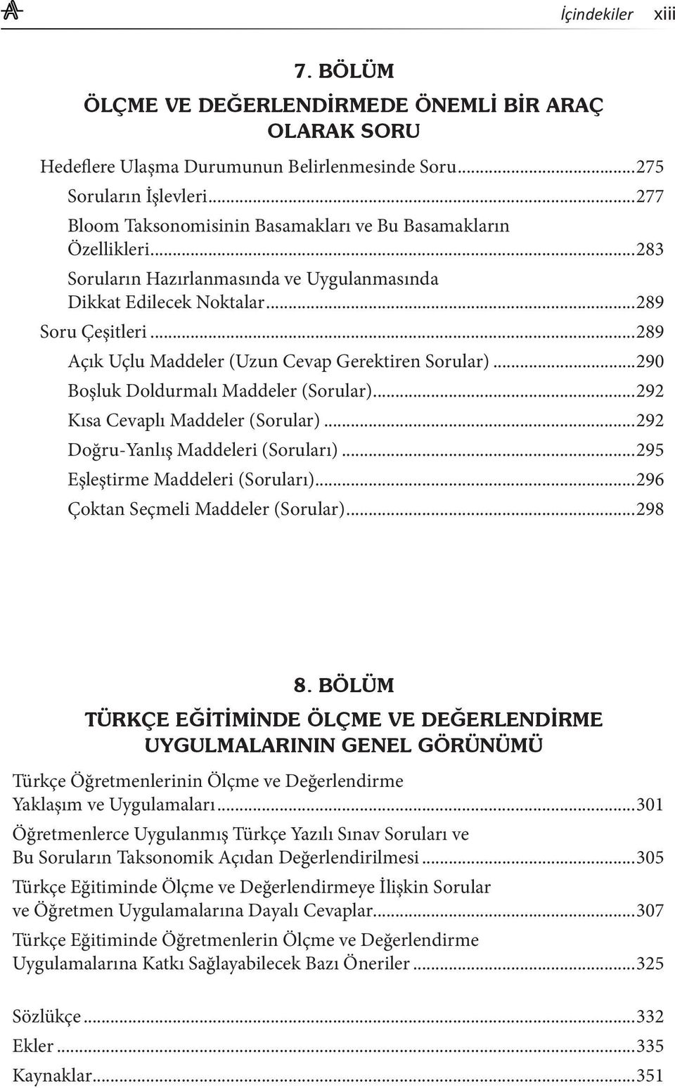 ..289 Açık Uçlu Maddeler (Uzun Cevap Gerektiren Sorular)...290 Boşluk Doldurmalı Maddeler (Sorular)...292 Kısa Cevaplı Maddeler (Sorular)...292 Doğru-Yanlış Maddeleri (Soruları).