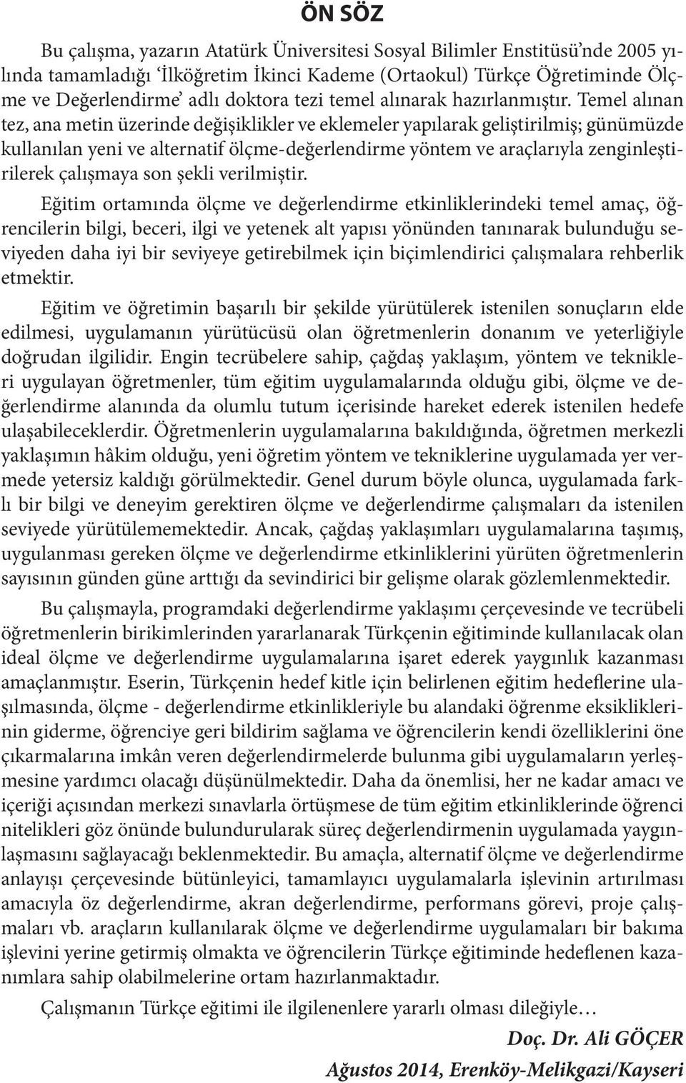 Temel alınan tez, ana metin üzerinde değişiklikler ve eklemeler yapılarak geliştirilmiş; günümüzde kullanılan yeni ve alternatif ölçme-değerlendirme yöntem ve araçlarıyla zenginleştirilerek çalışmaya