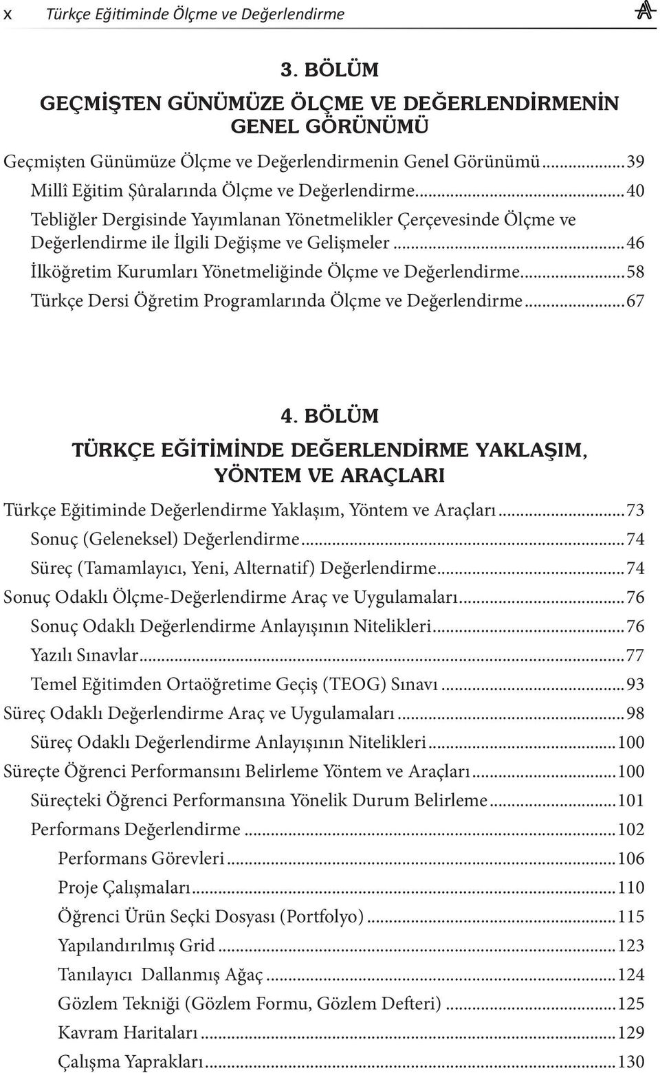 ..46 İlköğretim Kurumları Yönetmeliğinde Ölçme ve Değerlendirme...58 Türkçe Dersi Öğretim Programlarında Ölçme ve Değerlendirme...67 4.