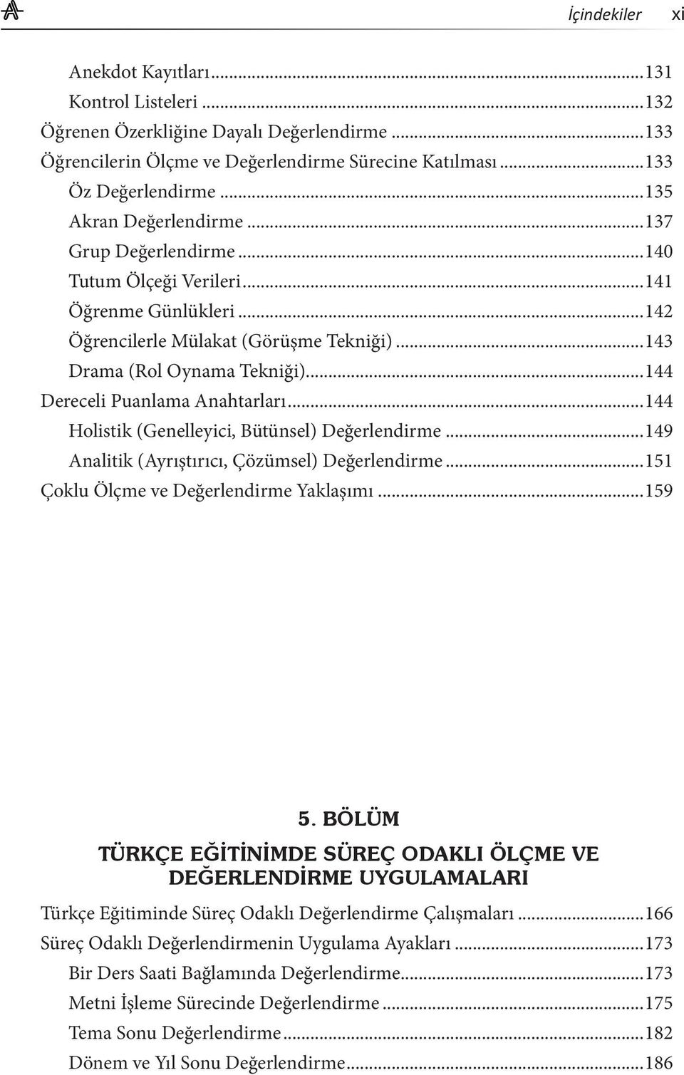 ..144 Dereceli Puanlama Anahtarları...144 Holistik (Genelleyici, Bütünsel) Değerlendirme...149 Analitik (Ayrıştırıcı, Çözümsel) Değerlendirme...151 Çoklu Ölçme ve Değerlendirme Yaklaşımı...159 5.