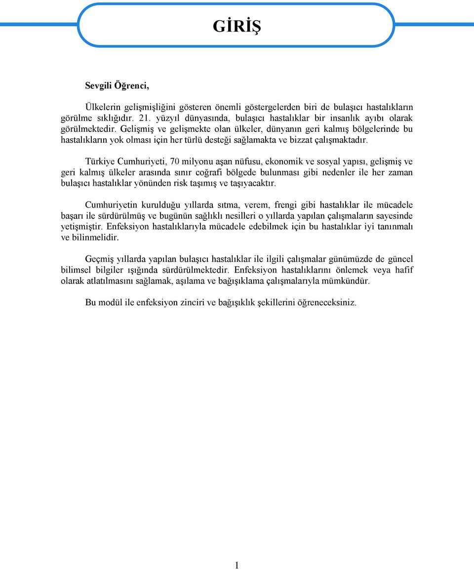 Gelişmiş ve gelişmekte olan ülkeler, dünyanın geri kalmış bölgelerinde bu hastalıkların yok olması için her türlü desteği sağlamakta ve bizzat çalışmaktadır.