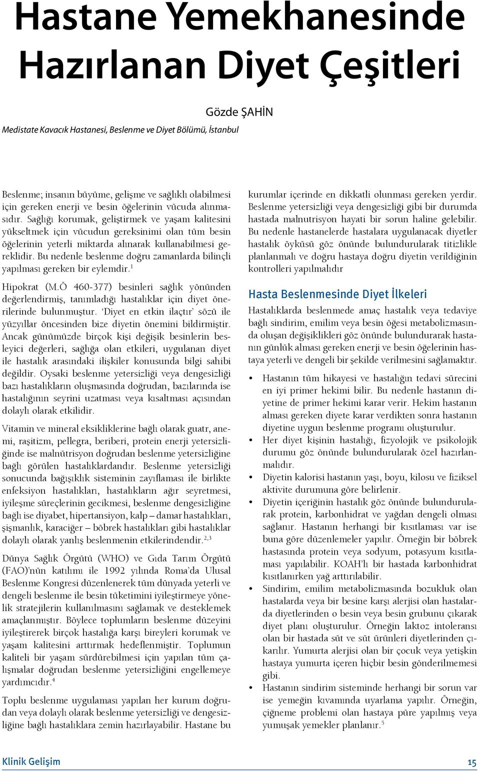 Sağlığı korumak, geliştirmek ve yaşam kalitesini yükseltmek için vücudun gereksinimi olan tüm besin öğelerinin yeterli miktarda alınarak kullanabilmesi gereklidir.